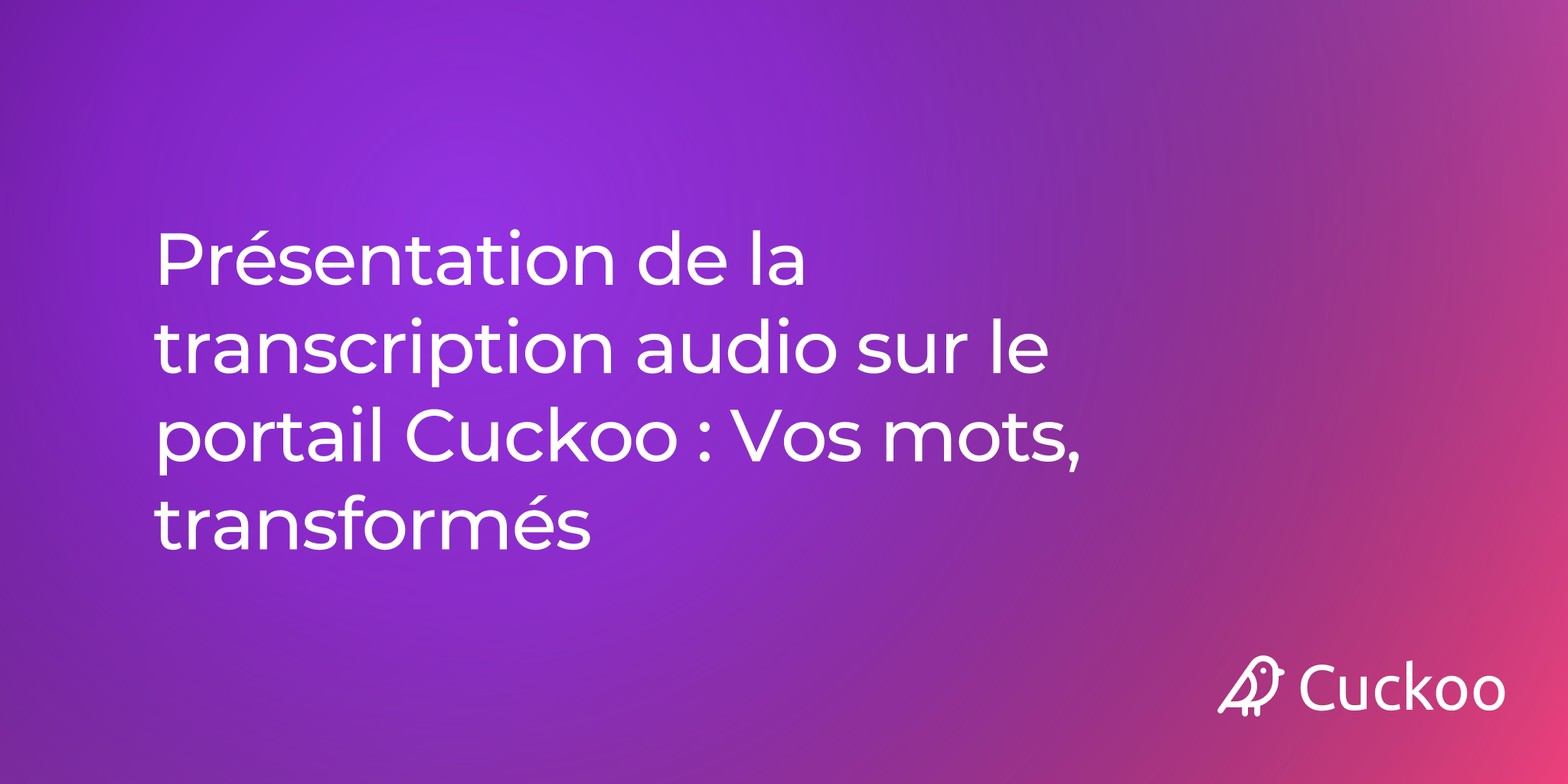 Présentation de la transcription audio sur le portail Cuckoo : Vos mots, transformés
