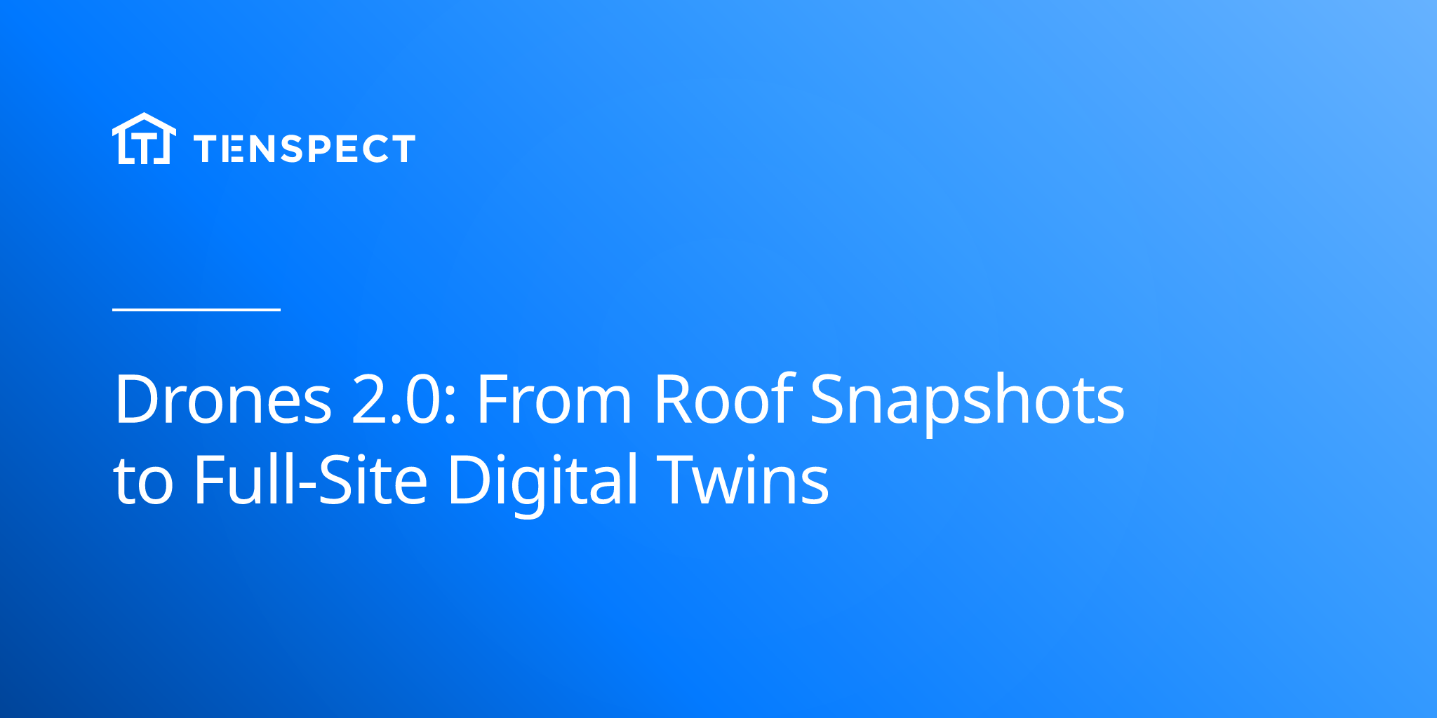 2025-07-02-drones-2-0-from-roof-snapshots-to-full-site-digital-twins