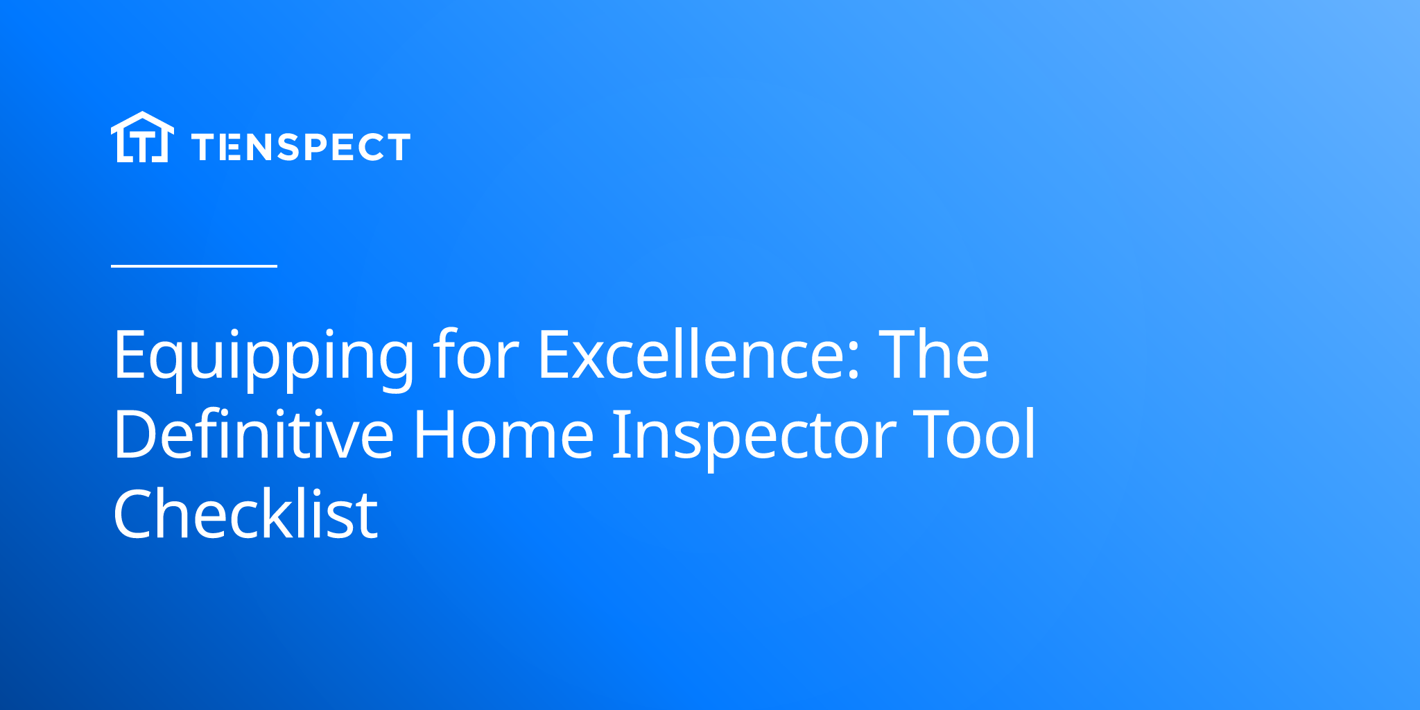 2025-01-26-equipping-for-excellence-the-definitive-home-inspector-tool-checklist