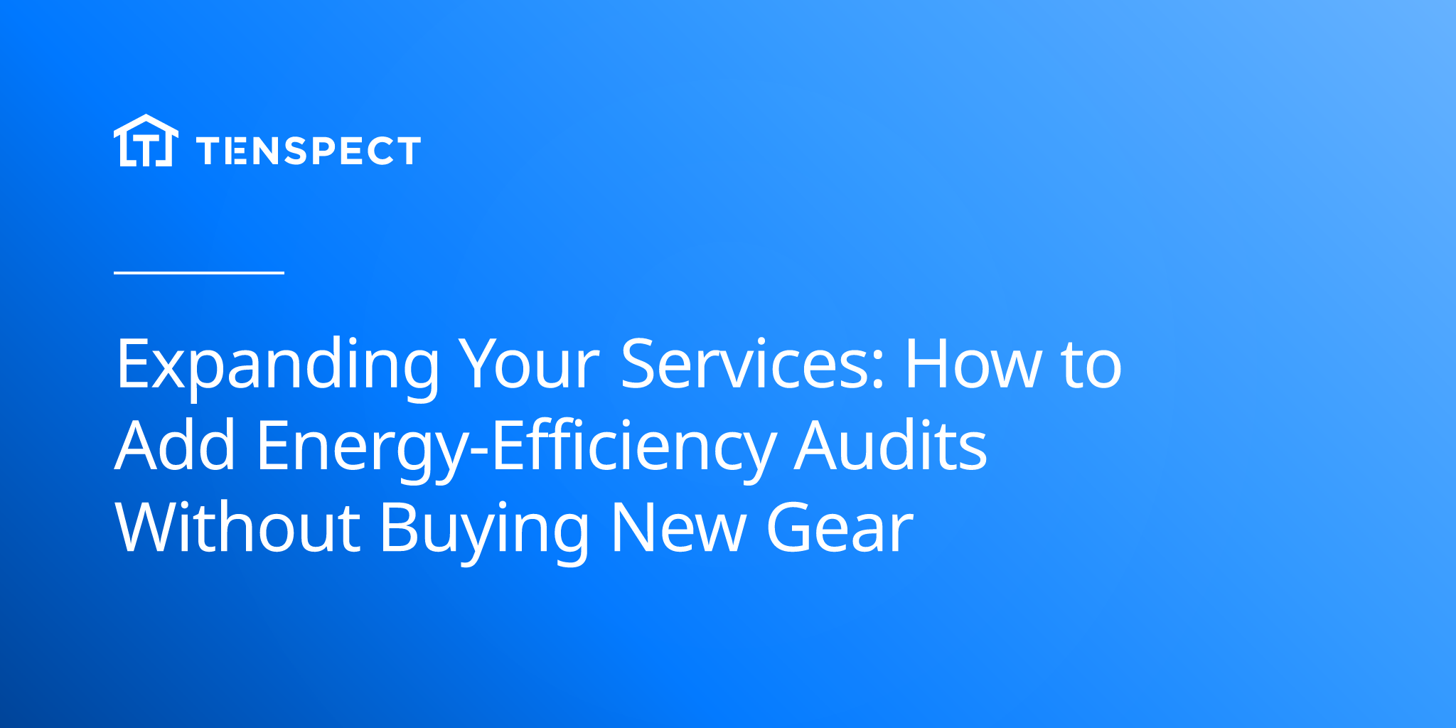 2025-07-19-expanding-your-services-how-to-add-energy-efficiency-audits-without-buying-new-gear