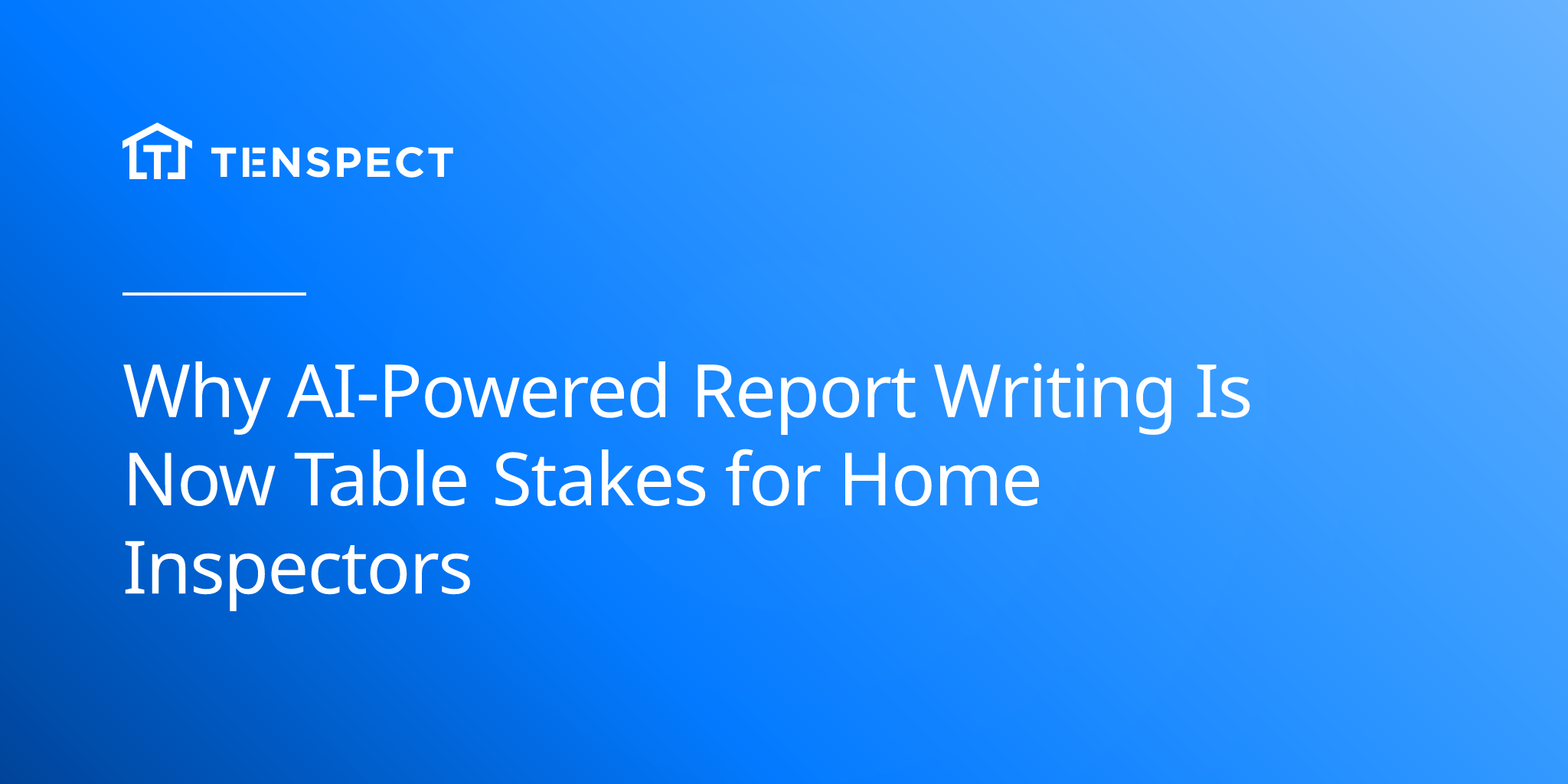 2025-07-01-why-ai-powered-report-writing-is-now-table-stakes-for-home-inspectors