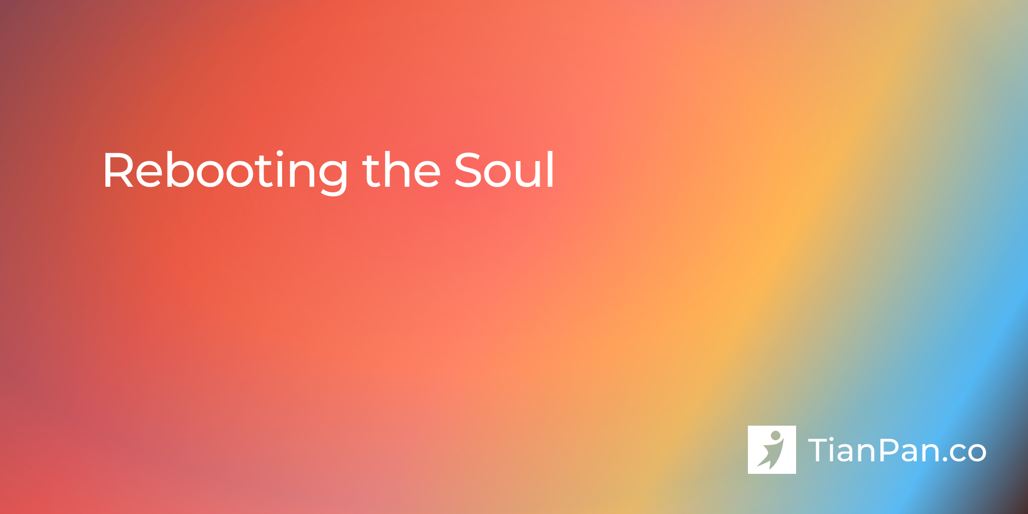 Rebooting the Soul