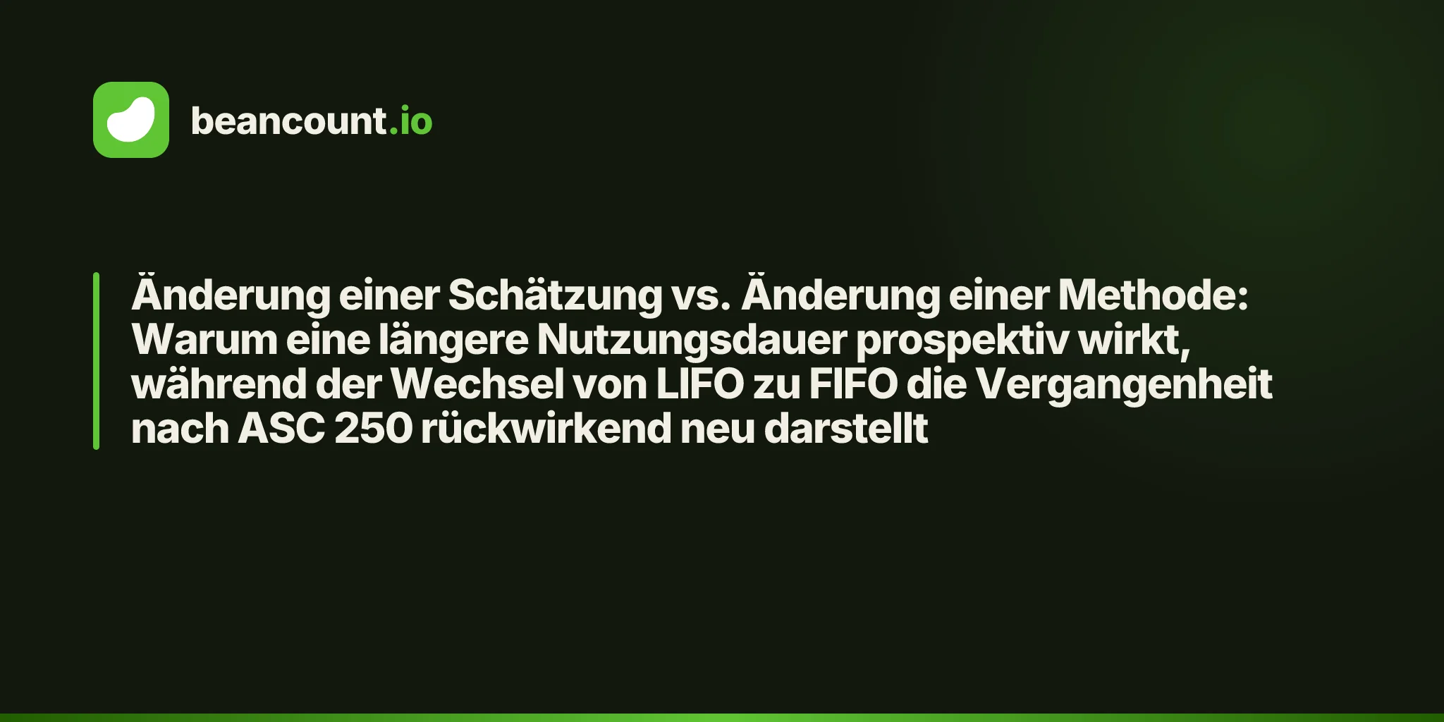 Änderung einer Schätzung vs. Änderung einer Methode: Warum eine längere Nutzungsdauer prospektiv wirkt, während der Wechsel von LIFO zu FIFO die Vergangenheit nach ASC 250 rückwirkend neu darstellt