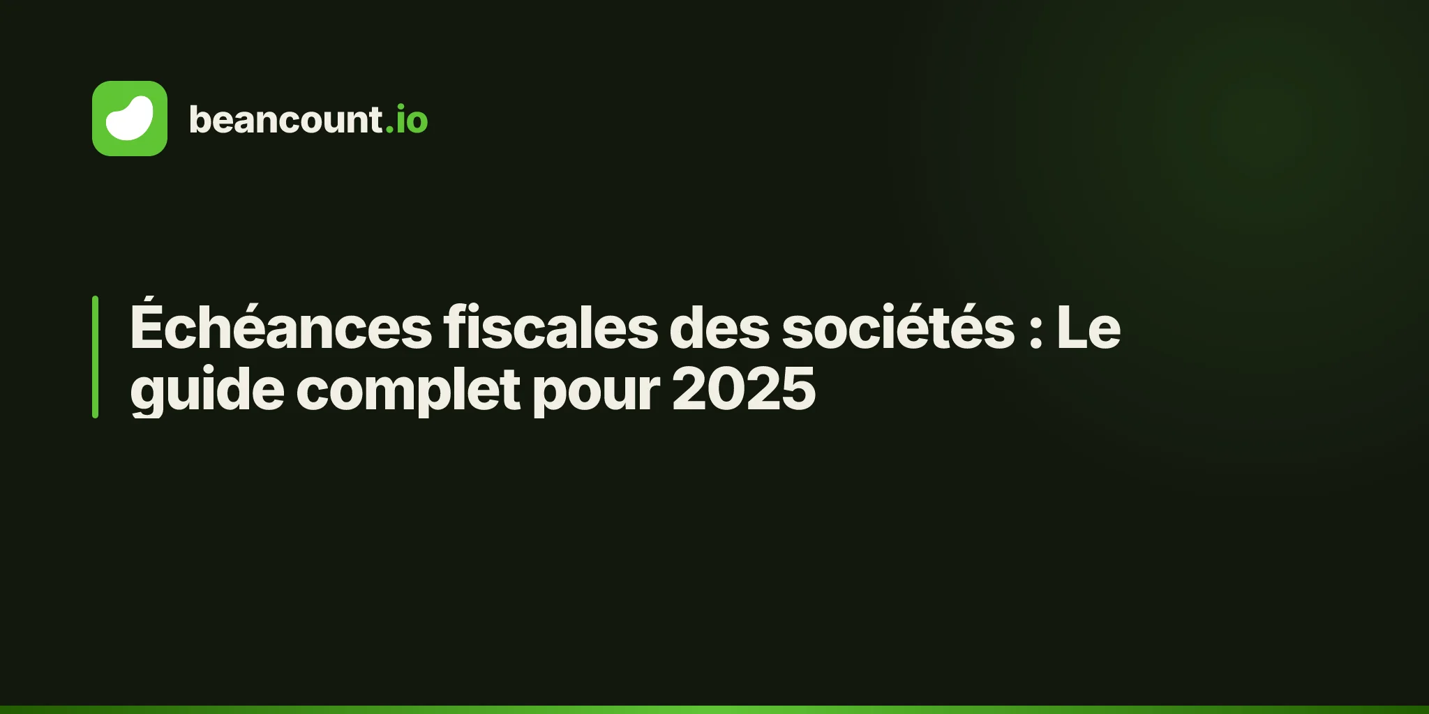 Échéances fiscales des sociétés : Le guide complet pour 2025