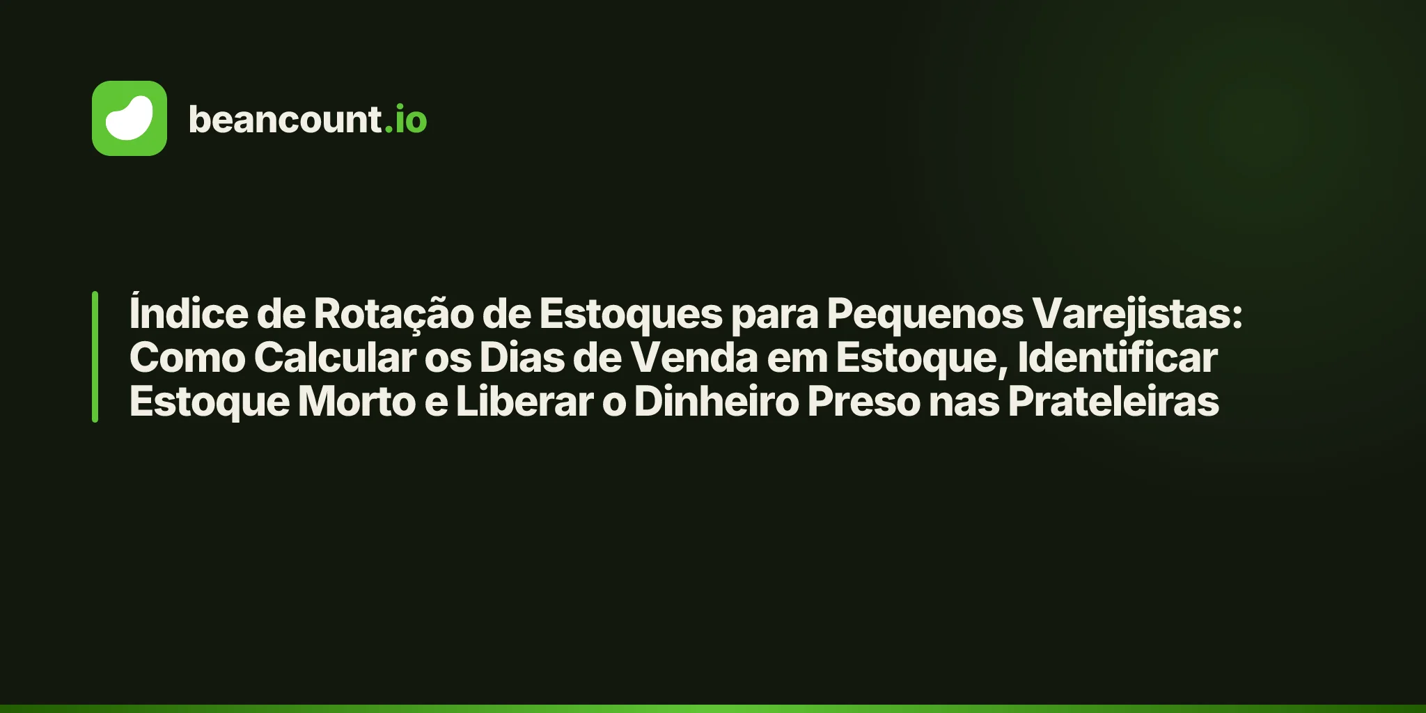 Índice de Rotação de Estoques para Pequenos Varejistas: Como Calcular os Dias de Venda em Estoque, Identificar Estoque Morto e Liberar o Dinheiro Preso nas Prateleiras