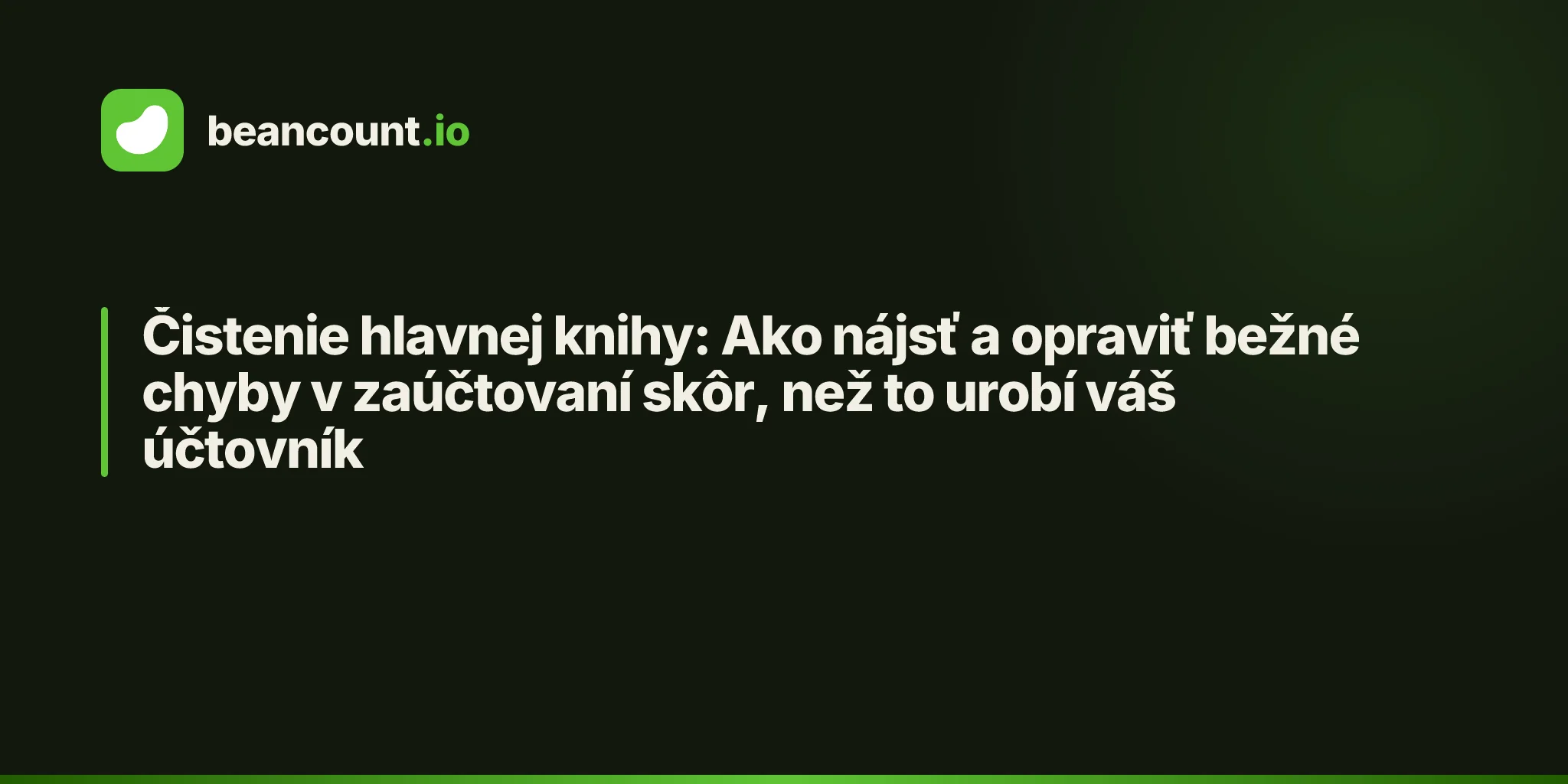 Čistenie hlavnej knihy: Ako nájsť a opraviť bežné chyby v zaúčtovaní skôr, než to urobí váš účtovník