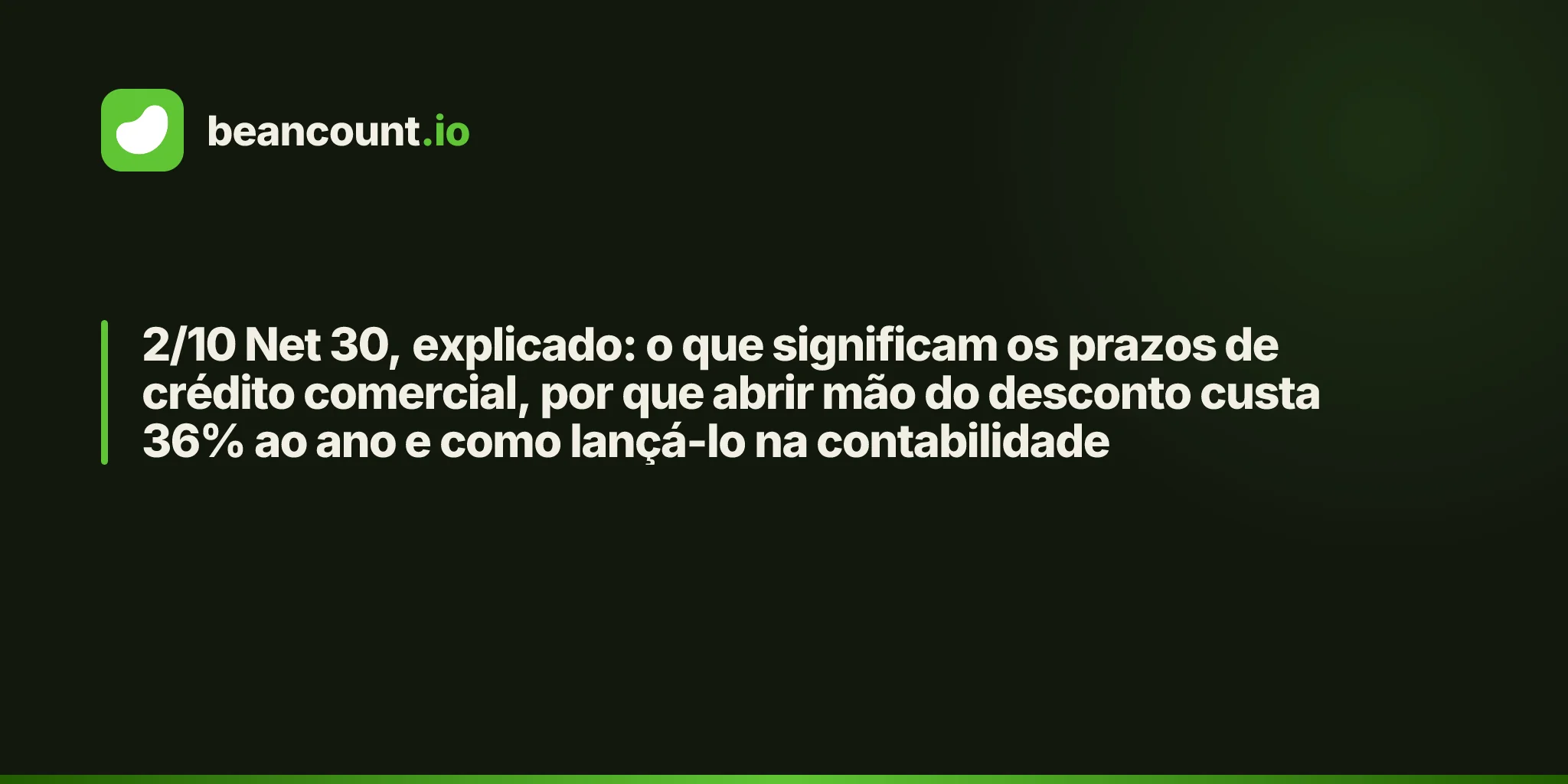 2/10 Net 30, explicado: o que significam os prazos de crédito comercial, por que abrir mão do desconto custa 36% ao ano e como lançá-lo na contabilidade