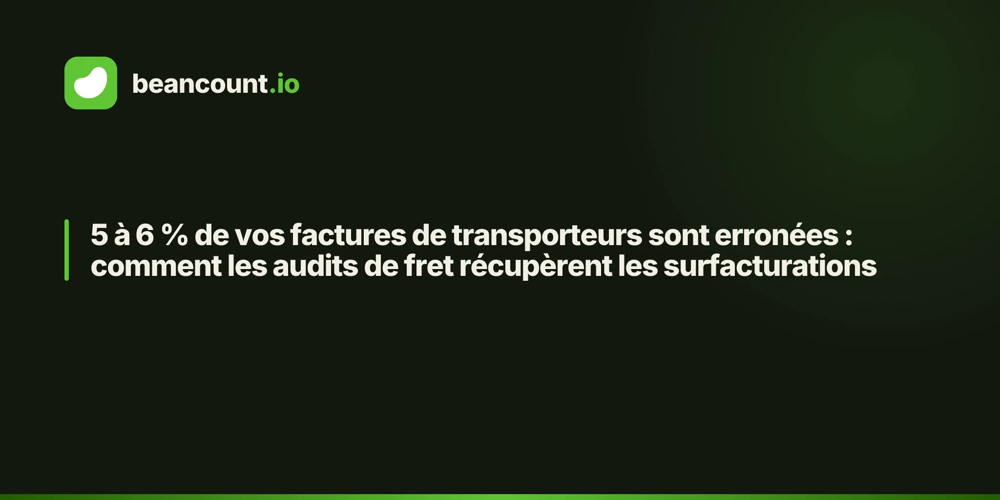 5 à 6 % de vos factures de transporteurs sont erronées : comment les audits de fret récupèrent les surfacturations