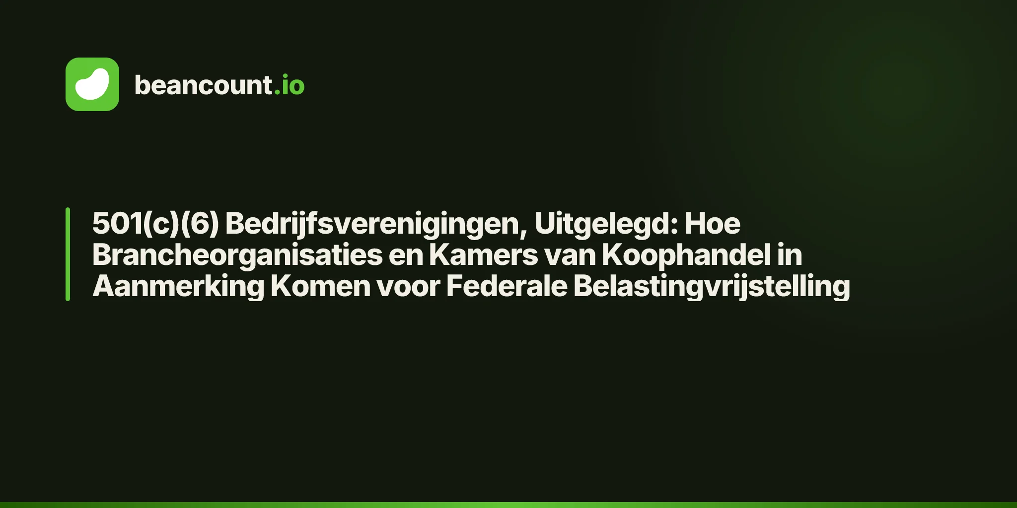 501(c)(6) Bedrijfsverenigingen, Uitgelegd: Hoe Brancheorganisaties en Kamers van Koophandel in Aanmerking Komen voor Federale Belastingvrijstelling