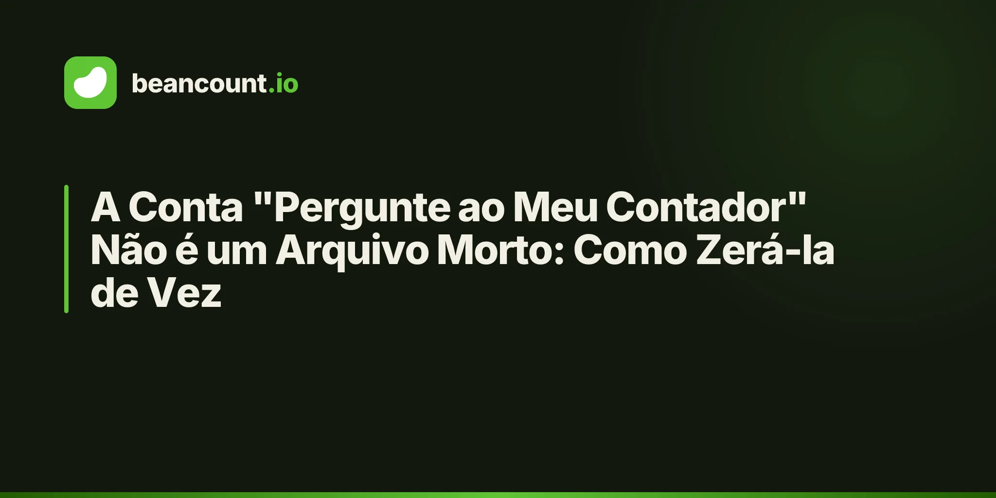 A Conta "Pergunte ao Meu Contador" Não é um Arquivo Morto: Como Zerá-la de Vez
