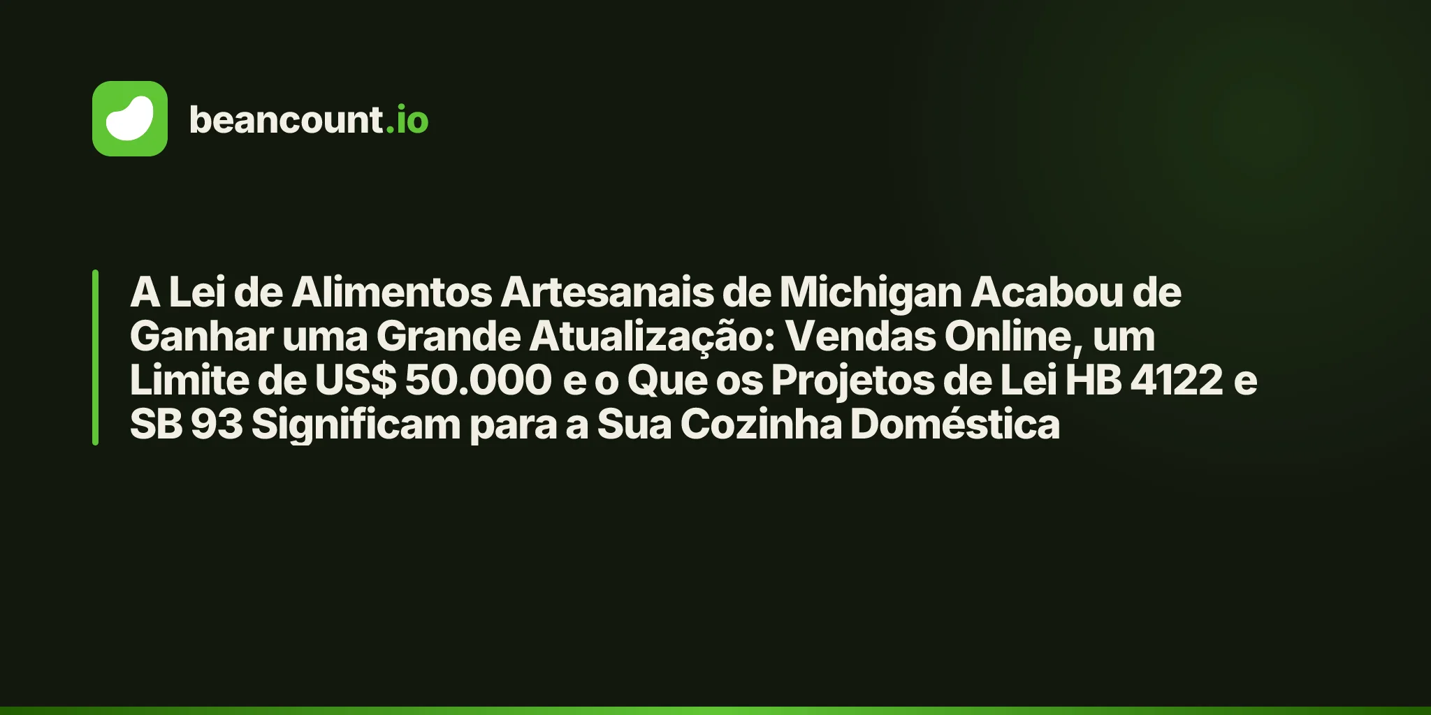 A Lei de Alimentos Artesanais de Michigan Acabou de Ganhar uma Grande Atualização: Vendas Online, um Limite de US$ 50.000 e o Que os Projetos de Lei HB 4122 e SB 93 Significam para a Sua Cozinha Doméstica