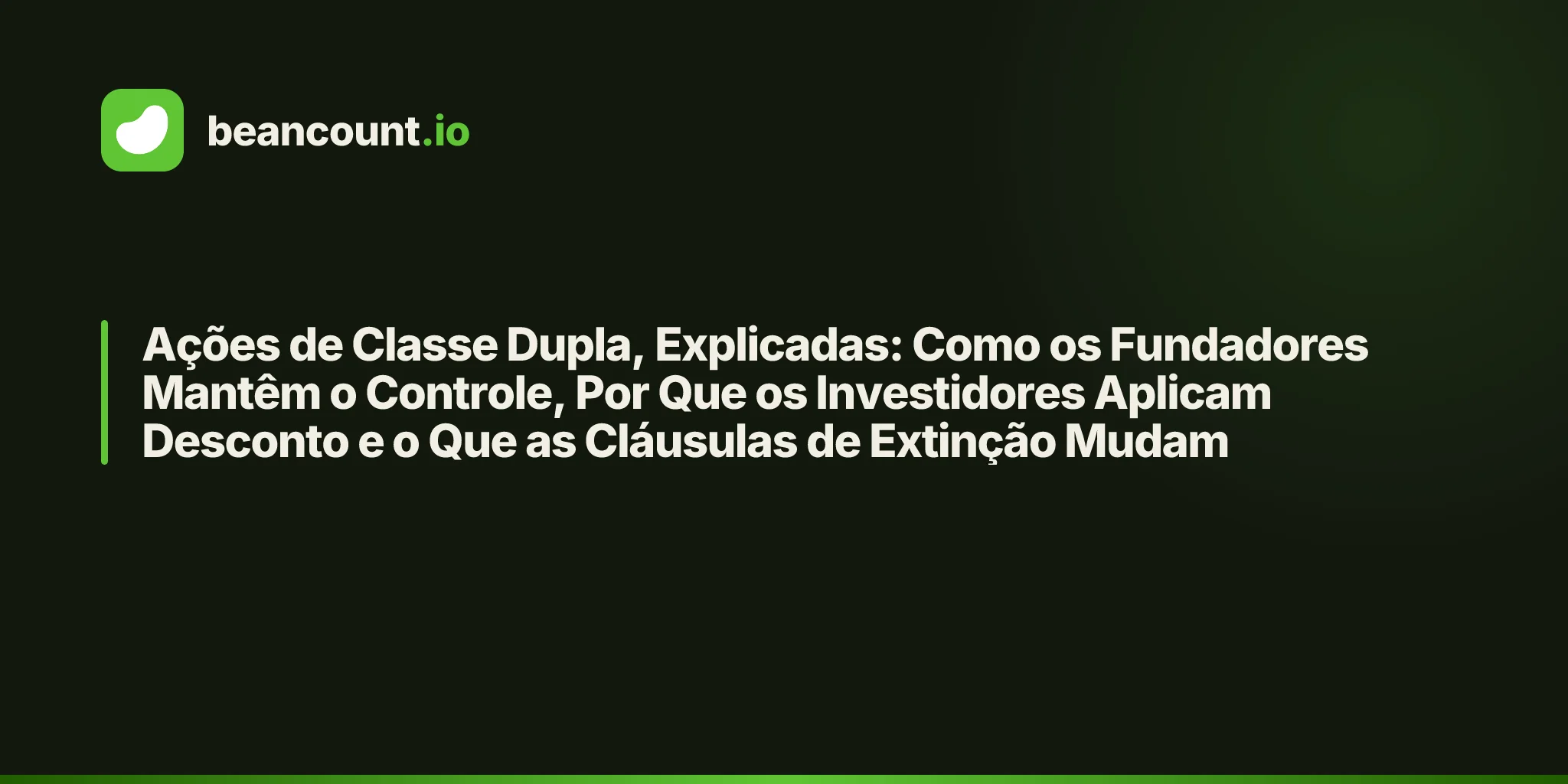 Ações de Classe Dupla, Explicadas: Como os Fundadores Mantêm o Controle, Por Que os Investidores Aplicam Desconto e o Que as Cláusulas de Extinção Mudam