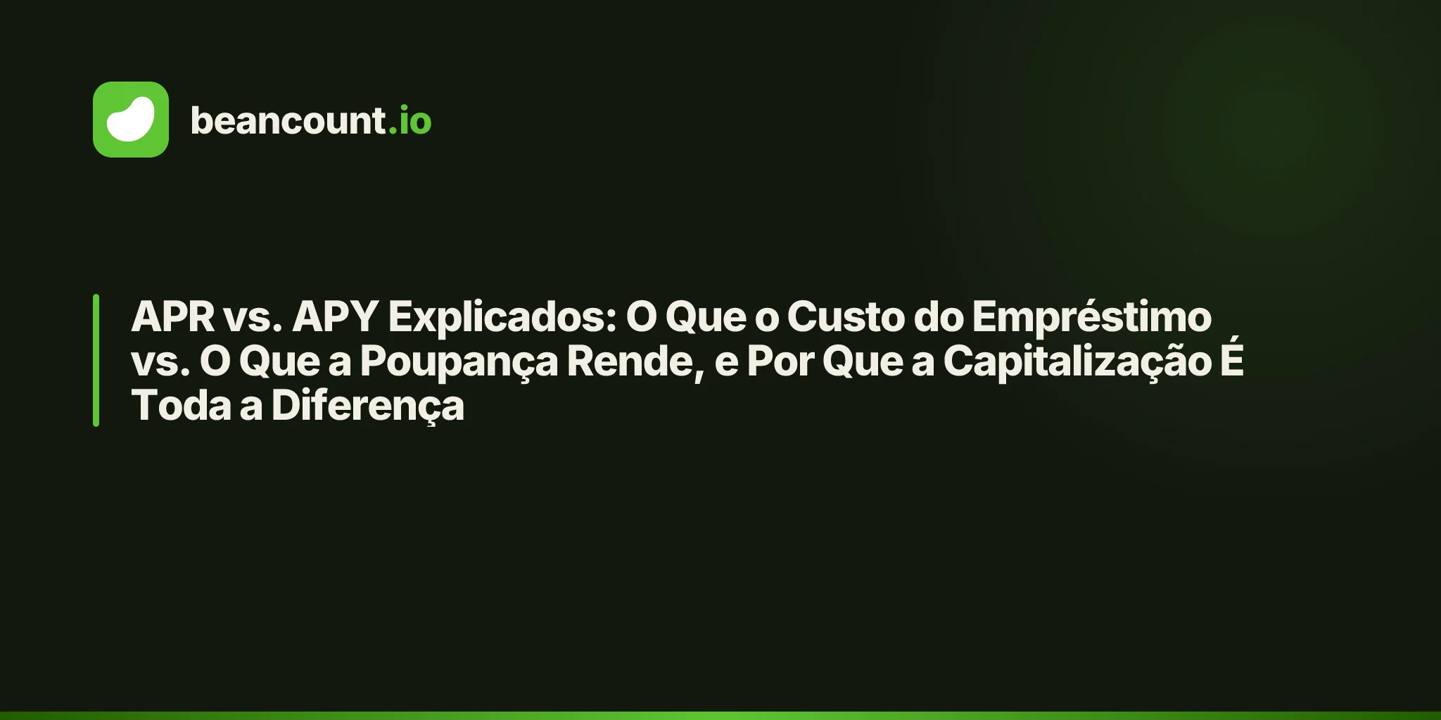 APR vs. APY Explicados: O Que o Custo do Empréstimo vs. O Que a Poupança Rende, e Por Que a Capitalização É Toda a Diferença