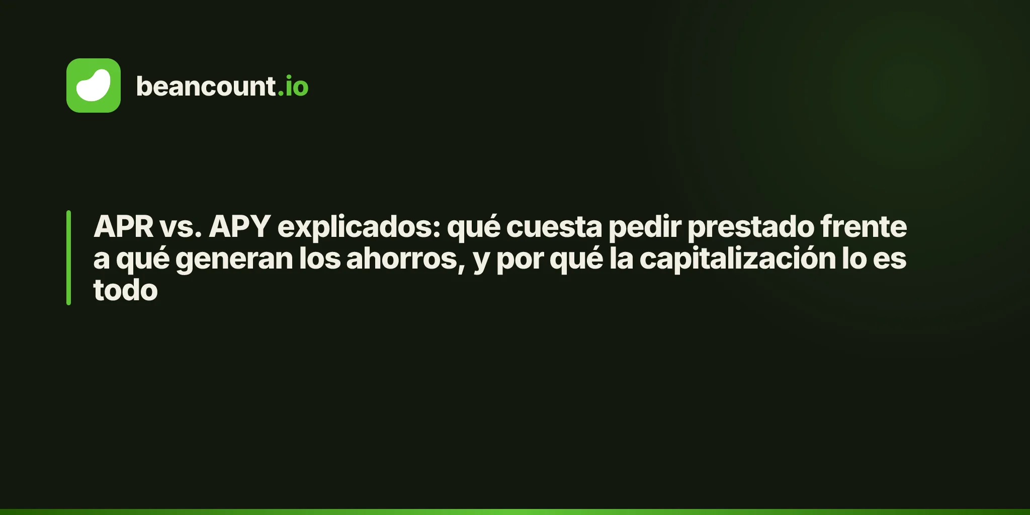APR vs. APY explicados: qué cuesta pedir prestado frente a qué generan los ahorros, y por qué la capitalización lo es todo