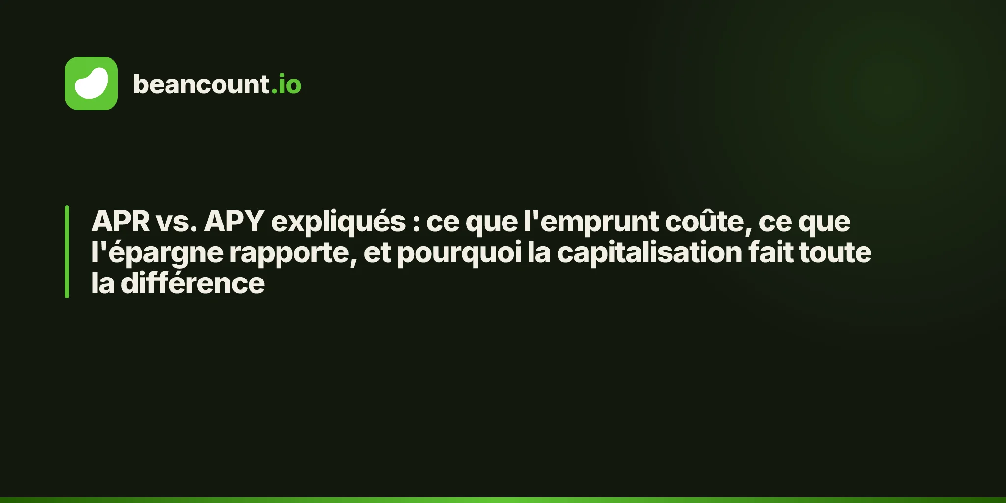 APR vs. APY expliqués : ce que l'emprunt coûte, ce que l'épargne rapporte, et pourquoi la capitalisation fait toute la différence