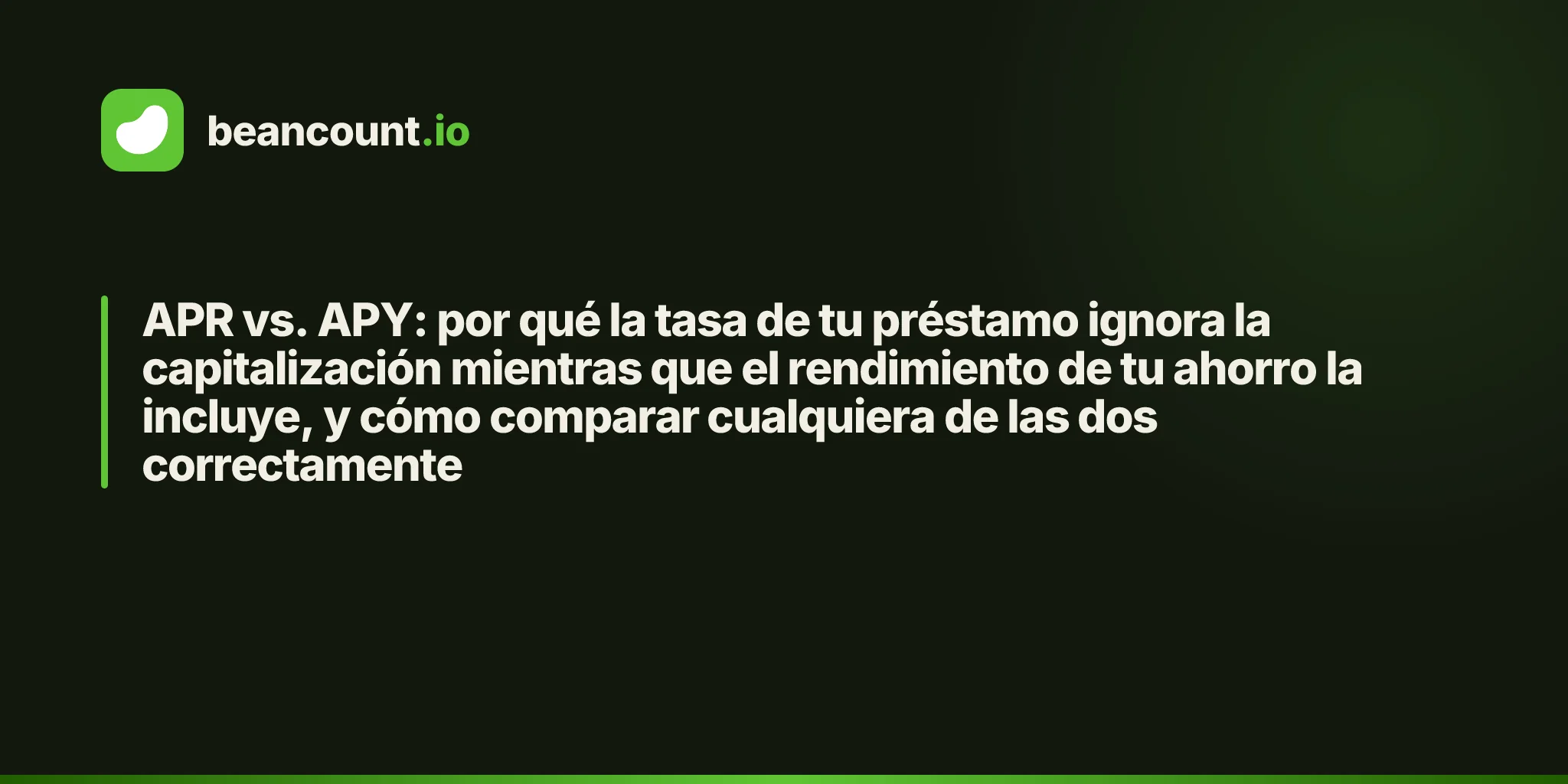 APR vs. APY: por qué la tasa de tu préstamo ignora la capitalización mientras que el rendimiento de tu ahorro la incluye, y cómo comparar cualquiera de las dos correctamente