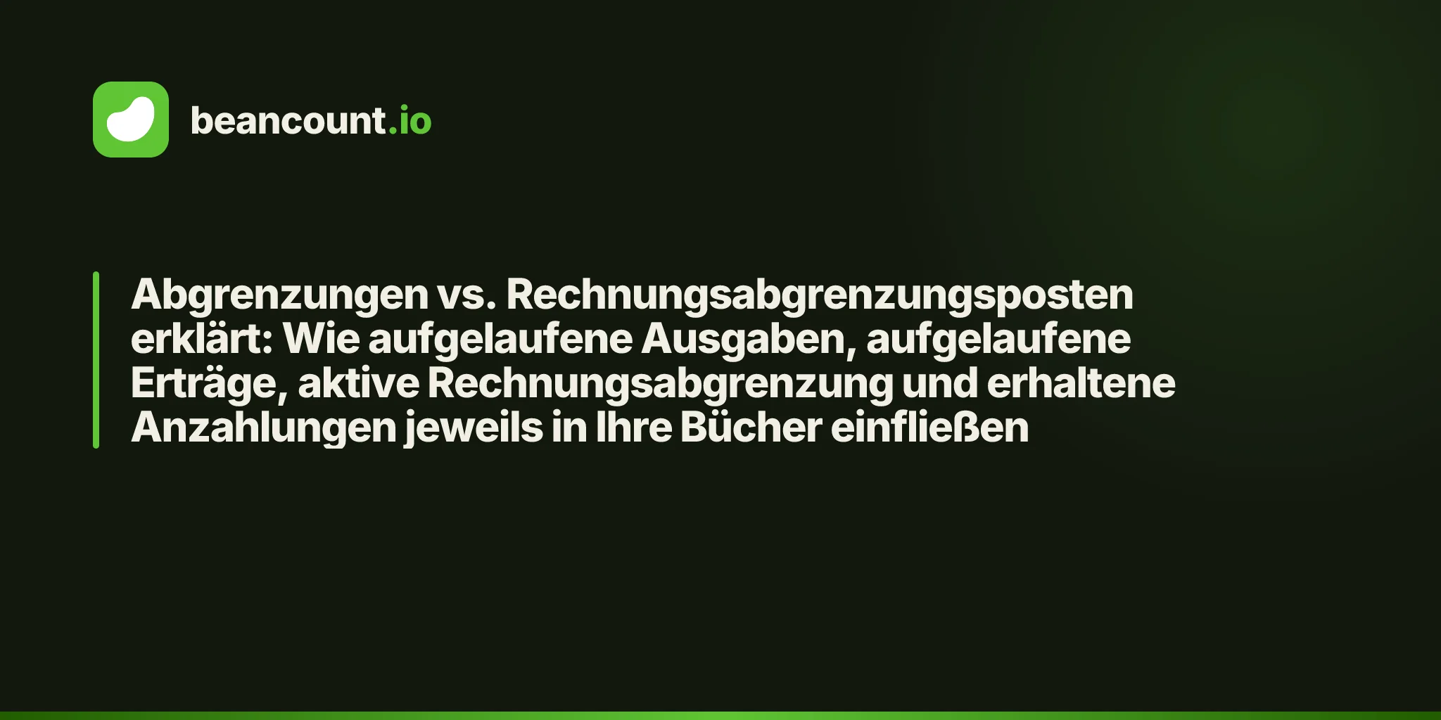 Abgrenzungen vs. Rechnungsabgrenzungsposten erklärt: Wie aufgelaufene Ausgaben, aufgelaufene Erträge, aktive Rechnungsabgrenzung und erhaltene Anzahlungen jeweils in Ihre Bücher einfließen