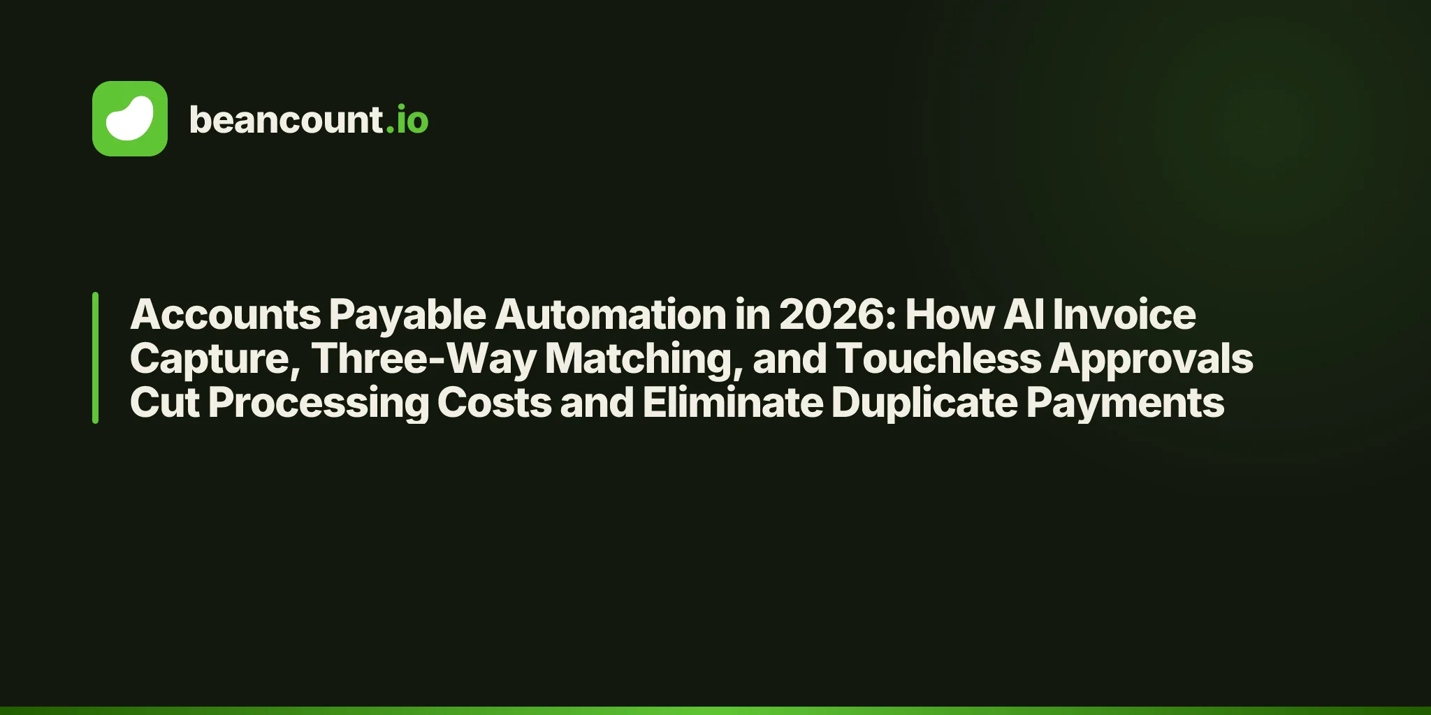 Accounts Payable Automation in 2026: How AI Invoice Capture, Three-Way Matching, and Touchless Approvals Cut Processing Costs and Eliminate Duplicate Payments