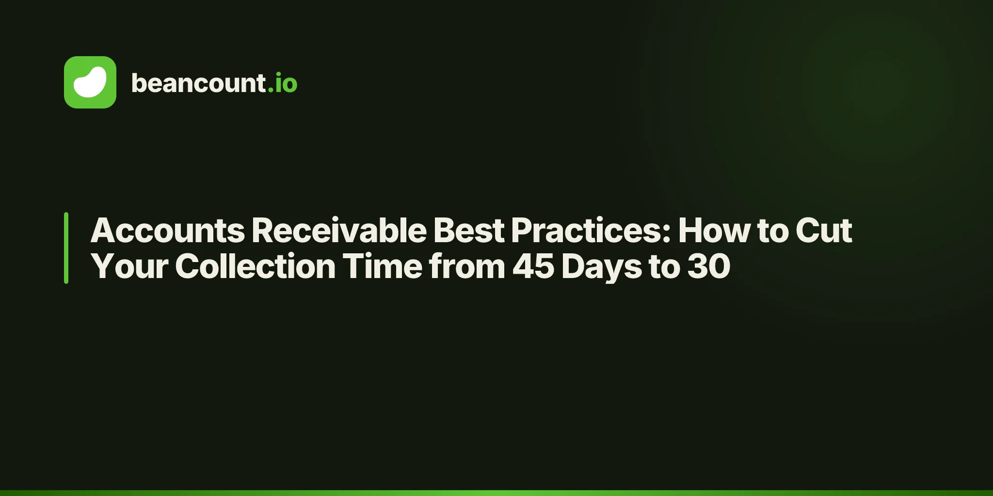 Accounts Receivable Best Practices: How to Cut Your Collection Time from 45 Days to 30