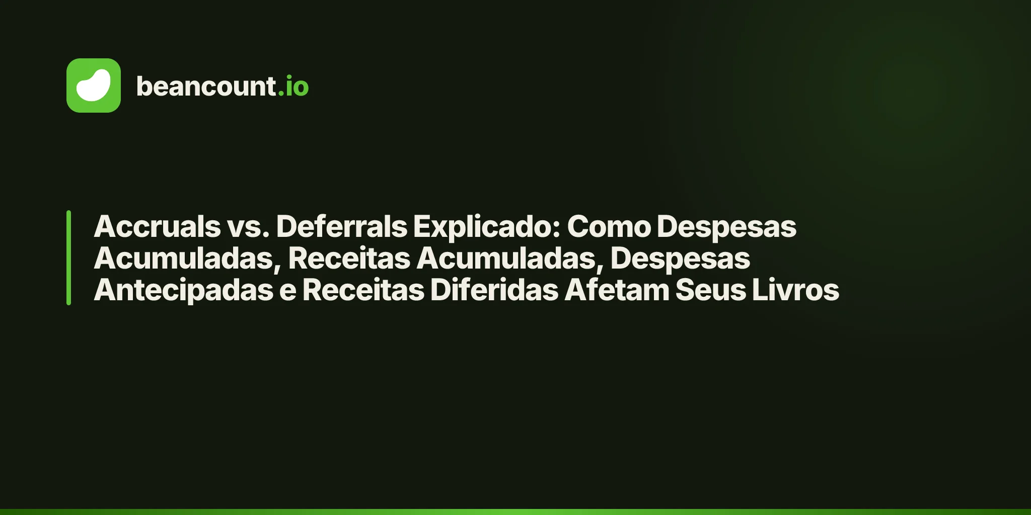 Accruals vs. Deferrals Explicado: Como Despesas Acumuladas, Receitas Acumuladas, Despesas Antecipadas e Receitas Diferidas Afetam Seus Livros