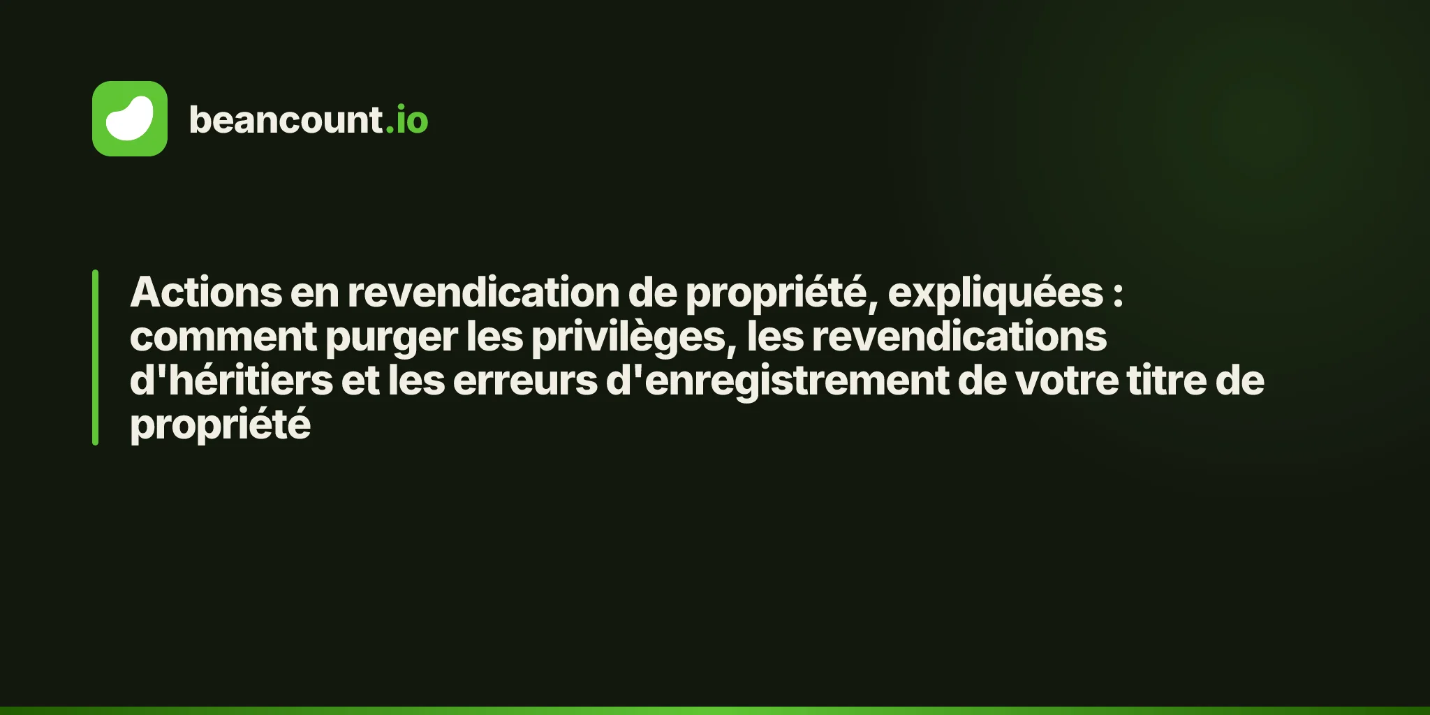 Actions en revendication de propriété, expliquées : comment purger les privilèges, les revendications d'héritiers et les erreurs d'enregistrement de votre titre de propriété