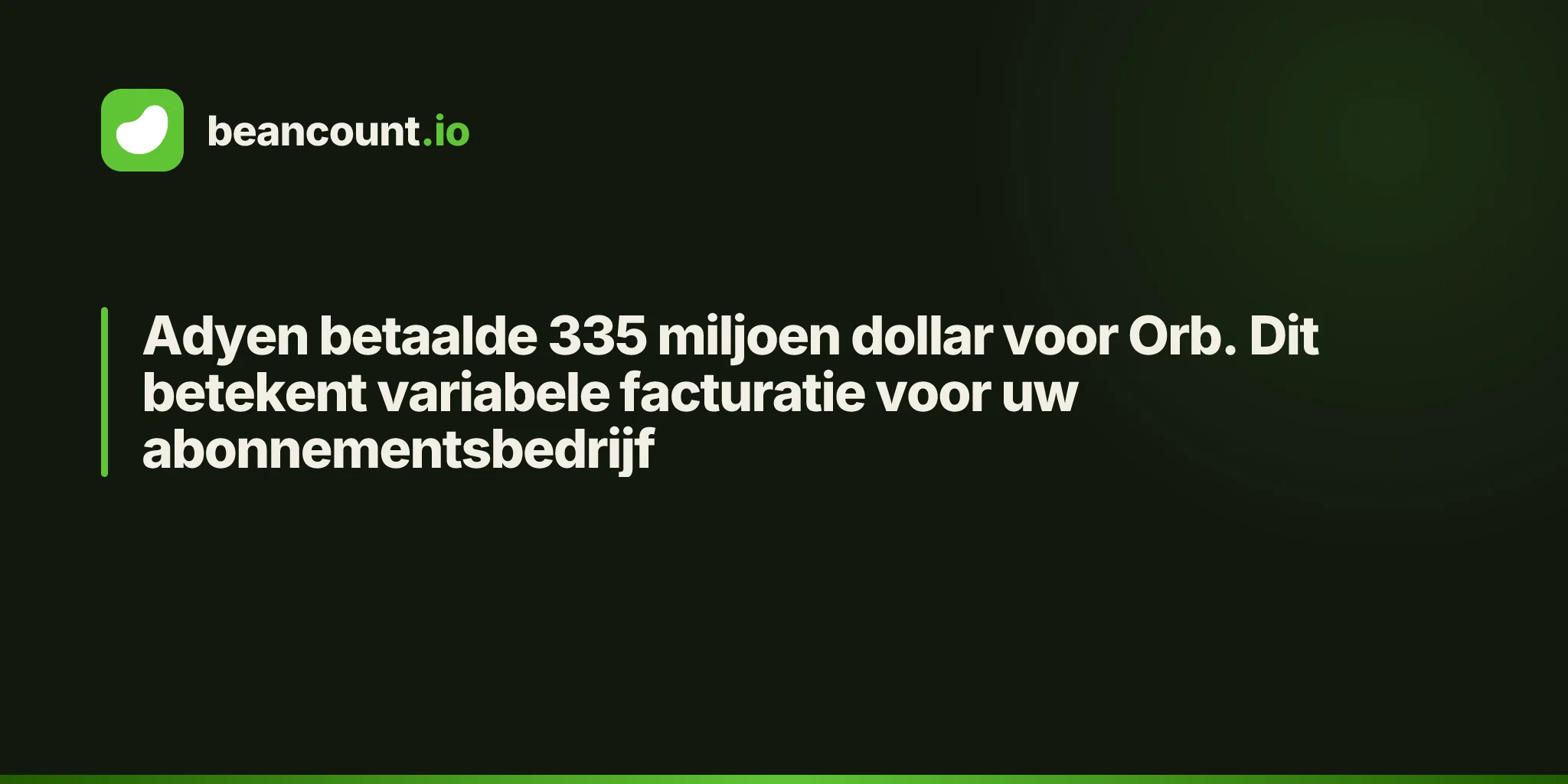Adyen betaalde 335 miljoen dollar voor Orb. Dit betekent variabele facturatie voor uw abonnementsbedrijf