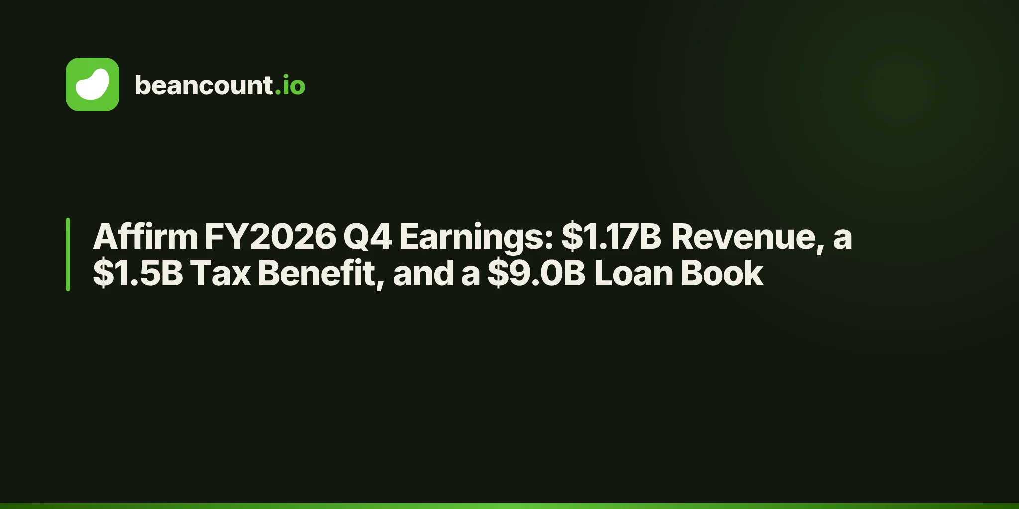 Affirm FY2026 Q4 Earnings: $1.17B Revenue, a $1.5B Tax Benefit, and a $9.0B Loan Book