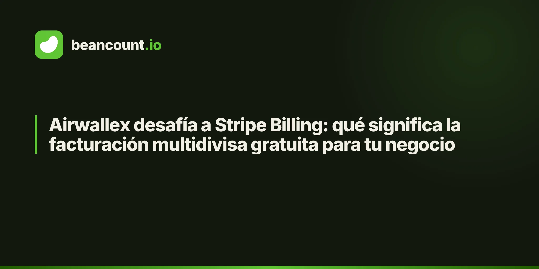 Airwallex desafía a Stripe Billing: qué significa la facturación multidivisa gratuita para tu negocio