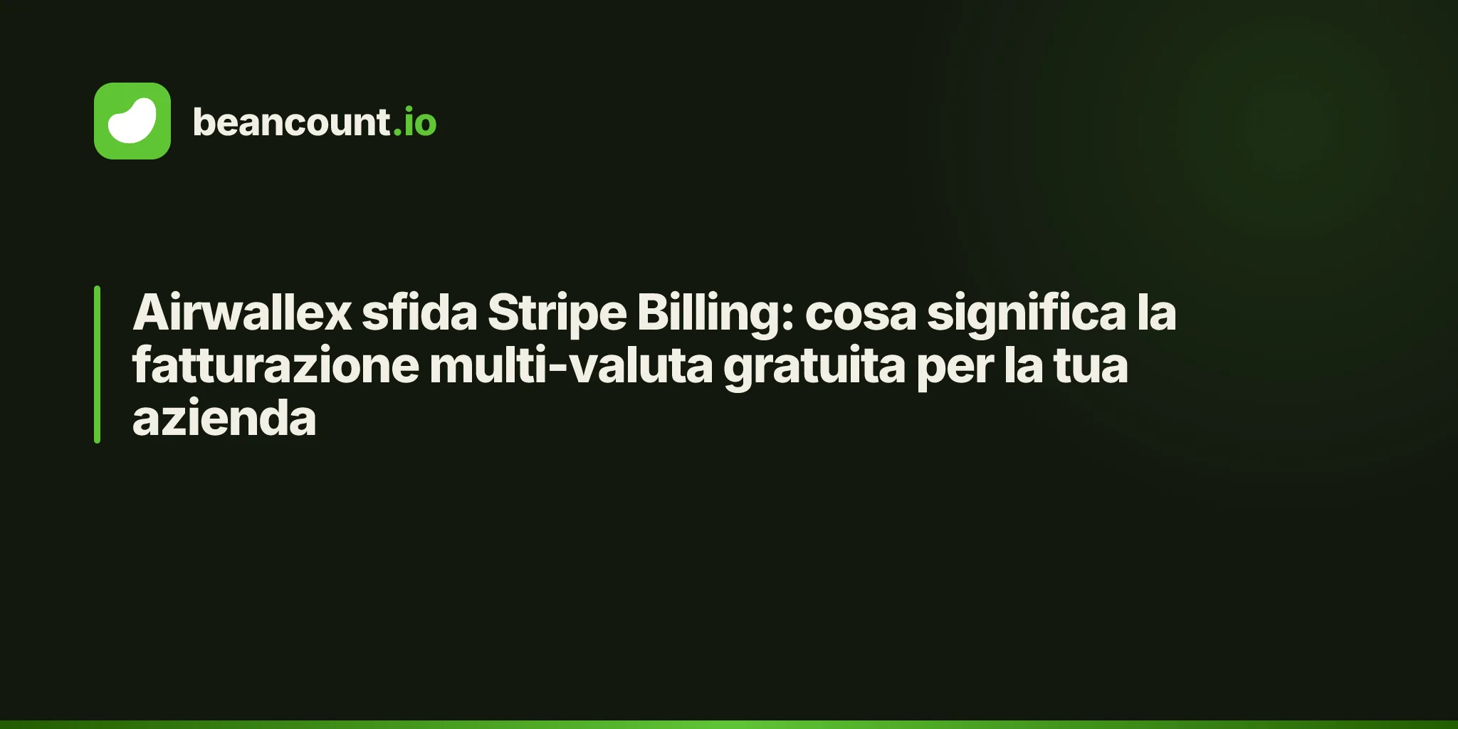 Airwallex sfida Stripe Billing: cosa significa la fatturazione multi-valuta gratuita per la tua azienda