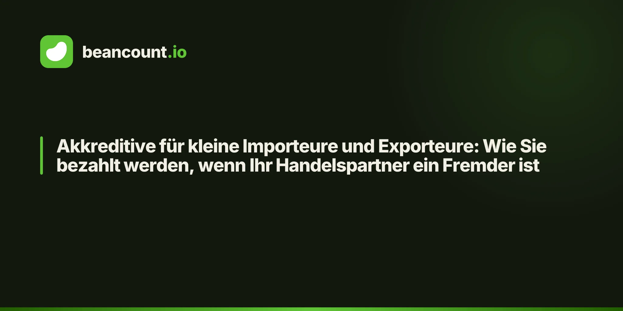 Akkreditive für kleine Importeure und Exporteure: Wie Sie bezahlt werden, wenn Ihr Handelspartner ein Fremder ist