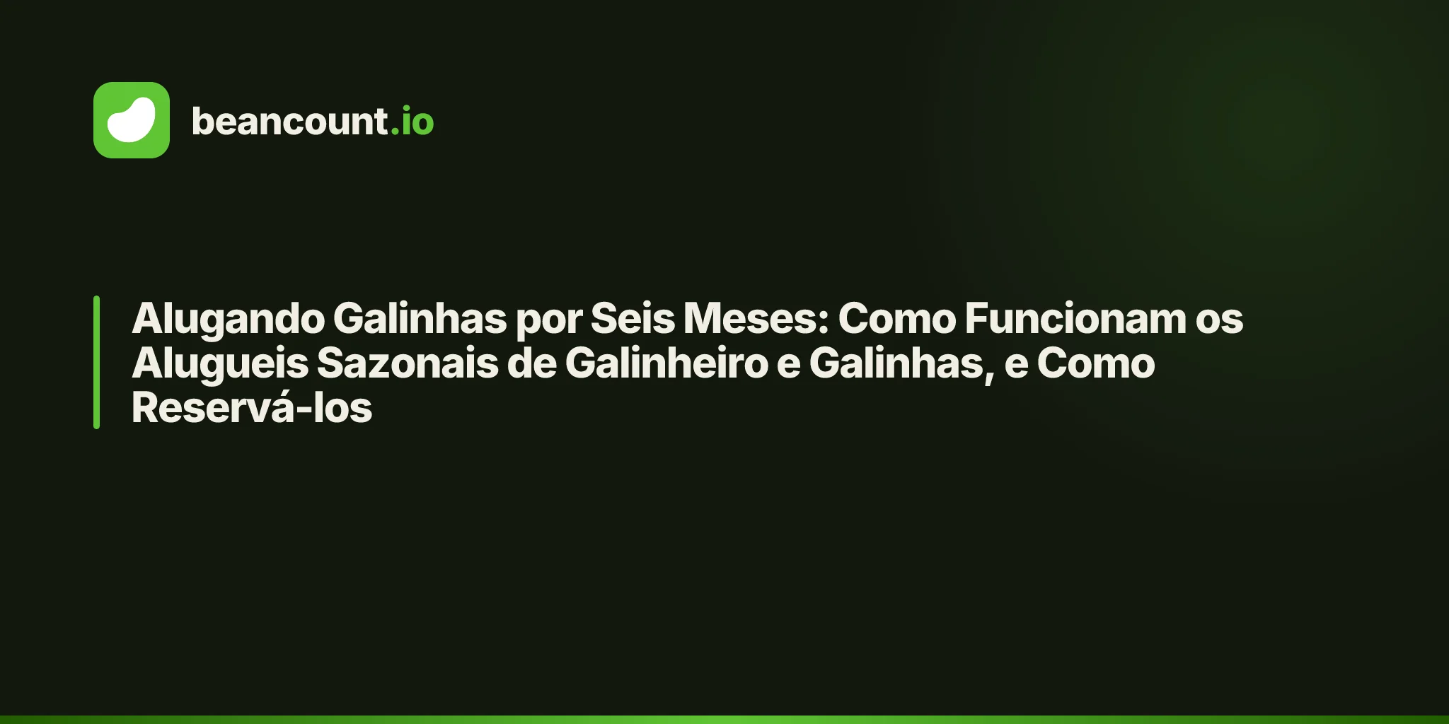 Alugando Galinhas por Seis Meses: Como Funcionam os Alugueis Sazonais de Galinheiro e Galinhas, e Como Reservá-los