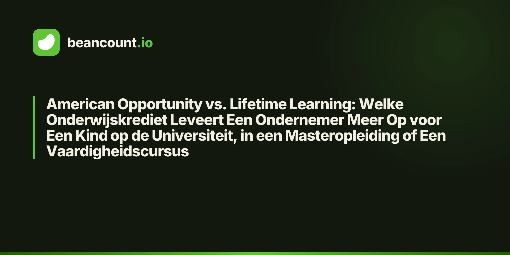 American Opportunity vs. Lifetime Learning: Welke Onderwijskrediet Leveert Een Ondernemer Meer Op voor Een Kind op de Universiteit, in een Masteropleiding of Een Vaardigheidscursus