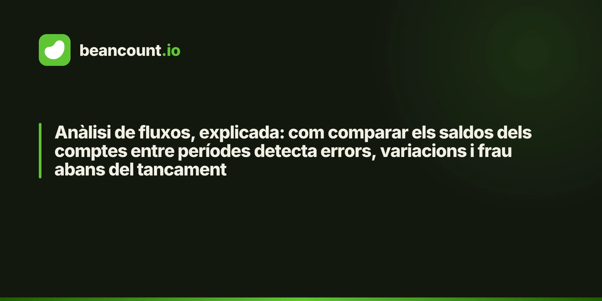 Anàlisi de fluxos, explicada: com comparar els saldos dels comptes entre períodes detecta errors, variacions i frau abans del tancament