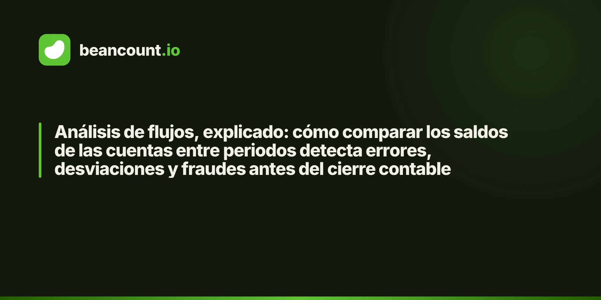 Análisis de flujos, explicado: cómo comparar los saldos de las cuentas entre periodos detecta errores, desviaciones y fraudes antes del cierre contable