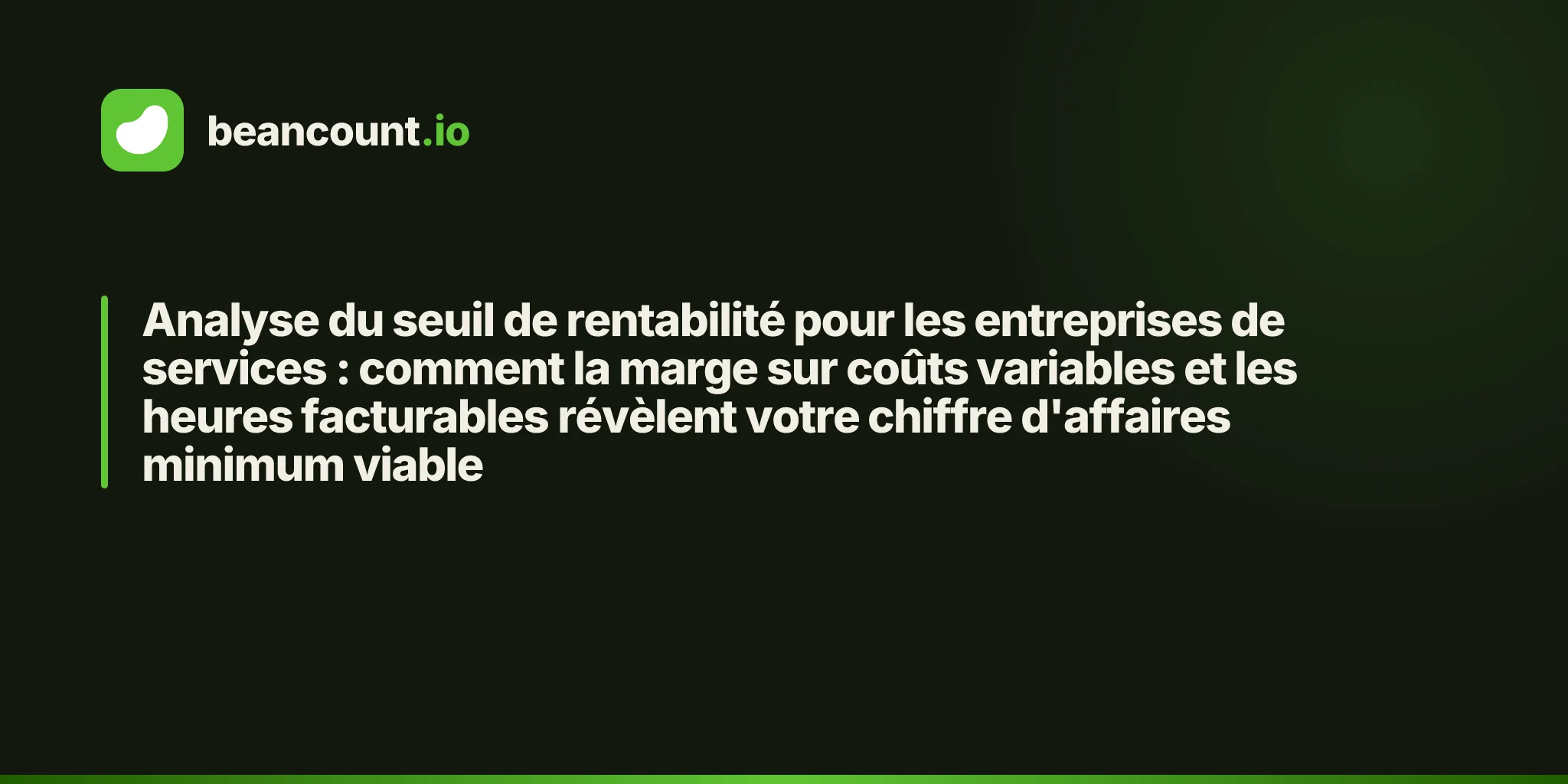 Analyse du seuil de rentabilité pour les entreprises de services : comment la marge sur coûts variables et les heures facturables révèlent votre chiffre d'affaires minimum viable