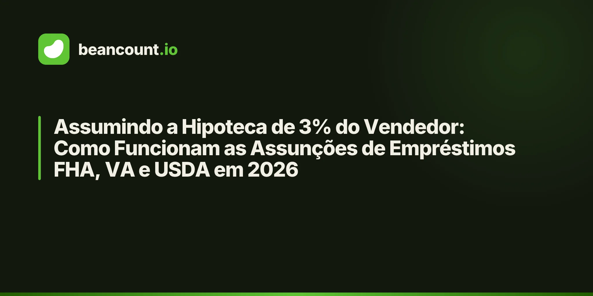 Assumindo a Hipoteca de 3% do Vendedor: Como Funcionam as Assunções de Empréstimos FHA, VA e USDA em 2026