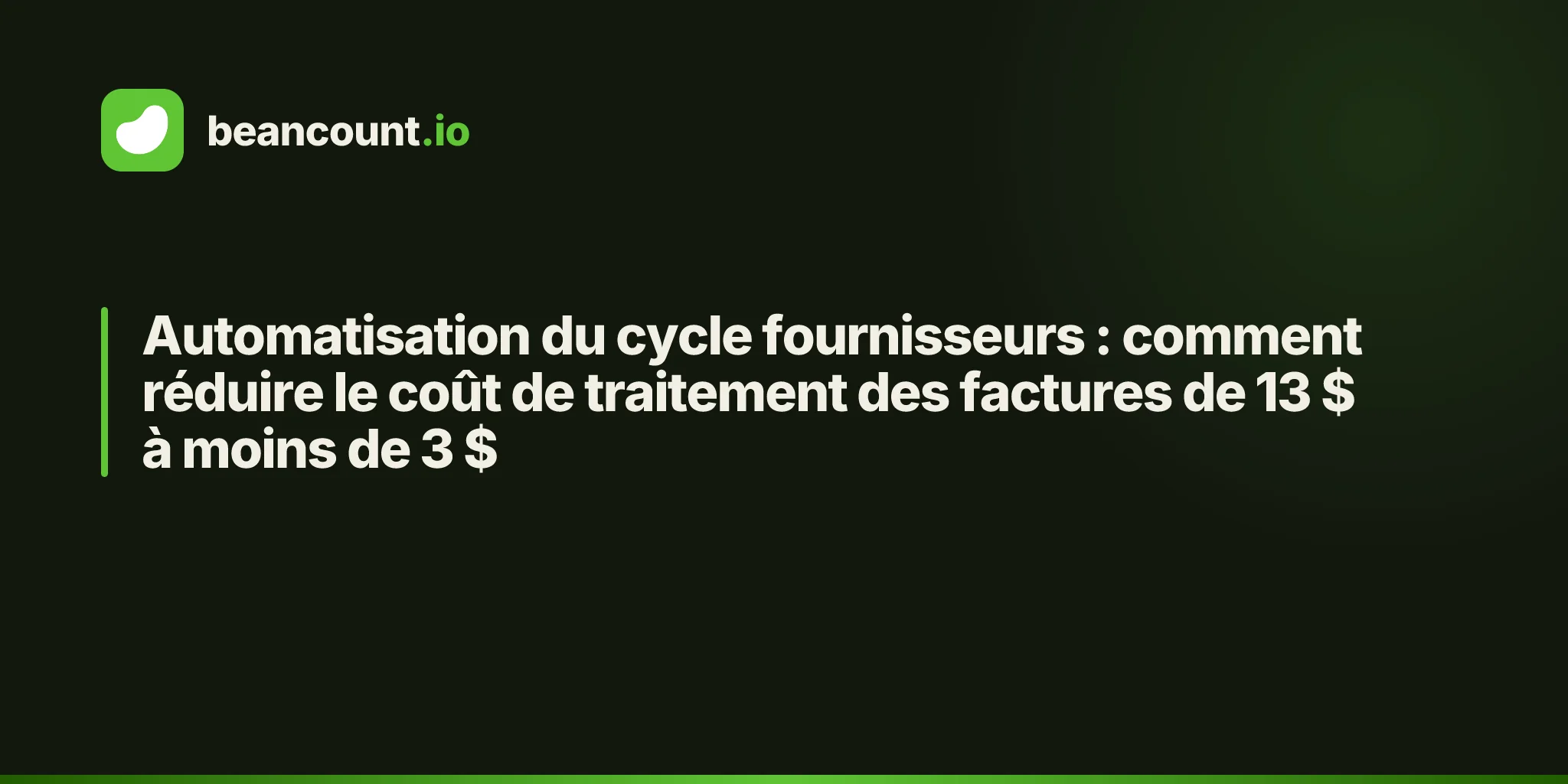 Automatisation du cycle fournisseurs : comment réduire le coût de traitement des factures de 13 $ à moins de 3 $