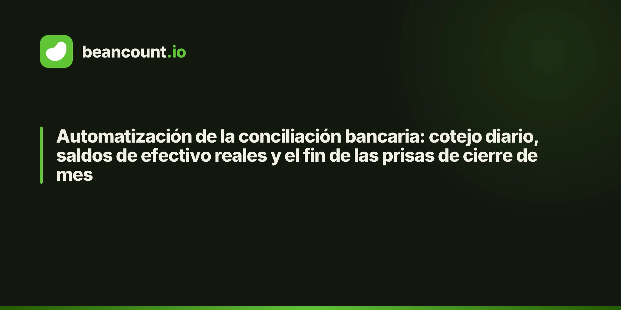 Automatización de la conciliación bancaria: cotejo diario, saldos de efectivo reales y el fin de las prisas de cierre de mes