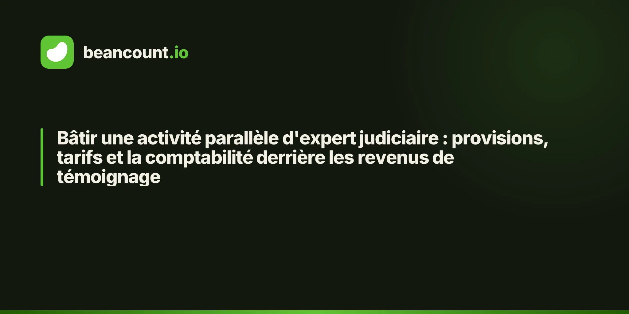 Bâtir une activité parallèle d'expert judiciaire : provisions, tarifs et la comptabilité derrière les revenus de témoignage