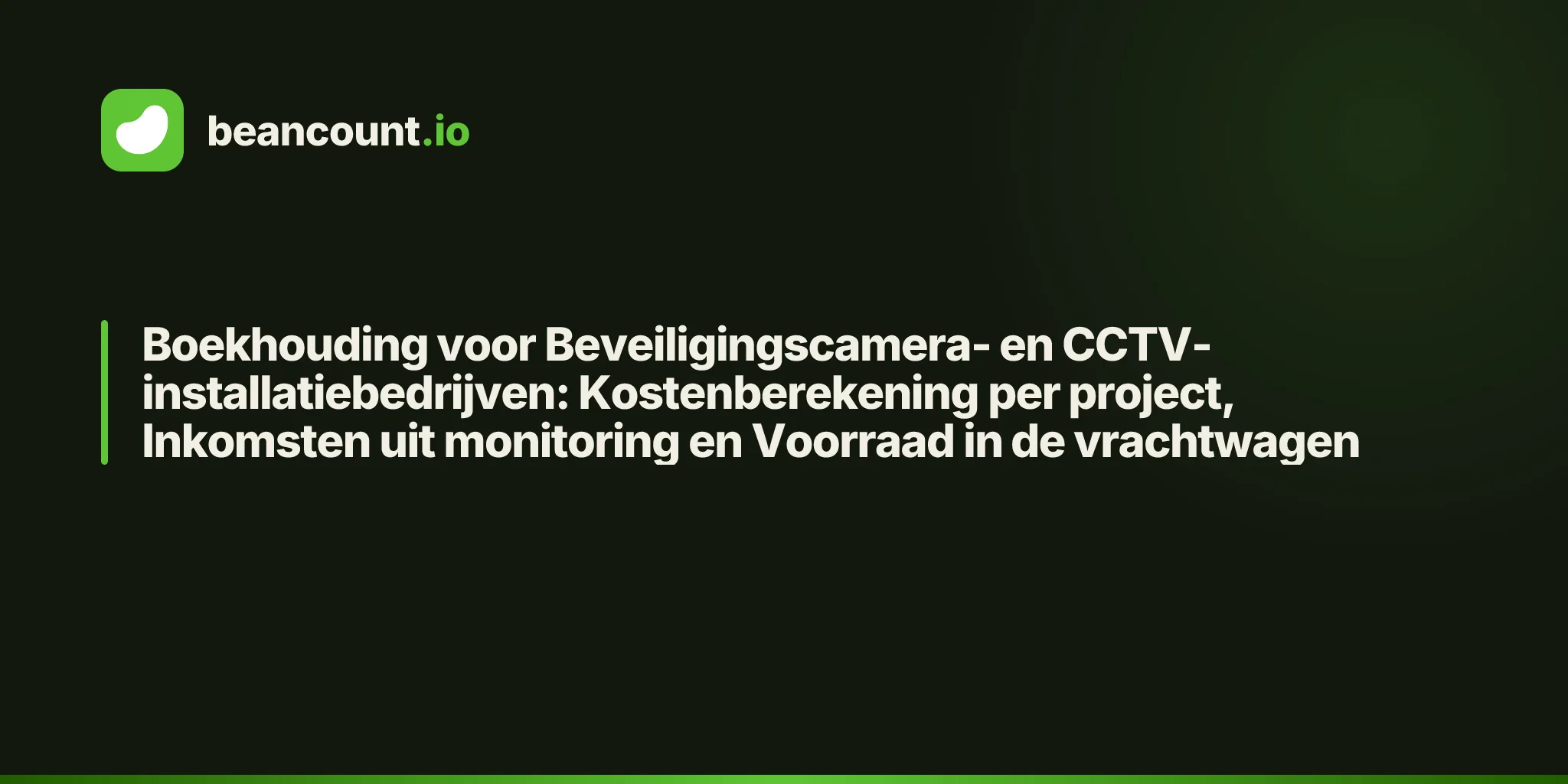 Boekhouding voor Beveiligingscamera- en CCTV-installatiebedrijven: Kostenberekening per project, Inkomsten uit monitoring en Voorraad in de vrachtwagen