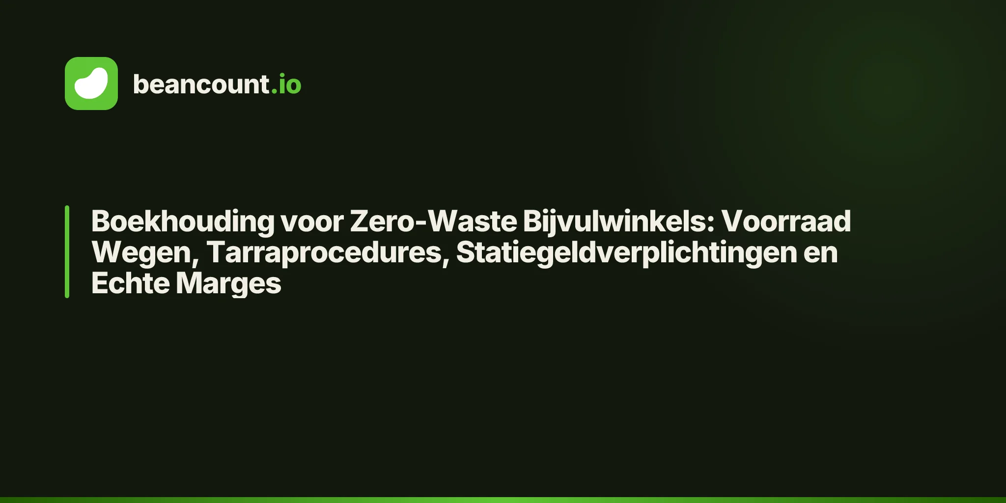 Boekhouding voor Zero-Waste Bijvulwinkels: Voorraad Wegen, Tarraprocedures, Statiegeldverplichtingen en Echte Marges