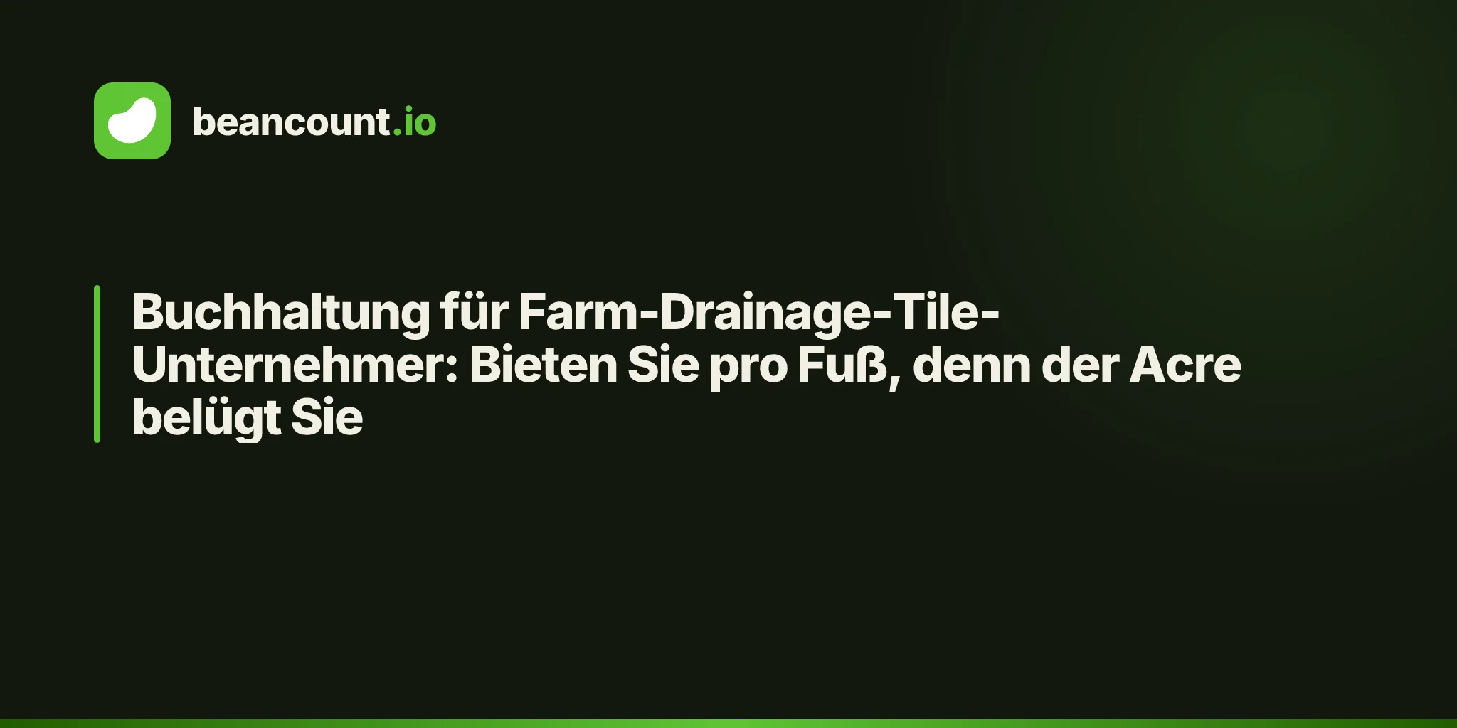 Buchhaltung für Farm-Drainage-Tile-Unternehmer: Bieten Sie pro Fuß, denn der Acre belügt Sie