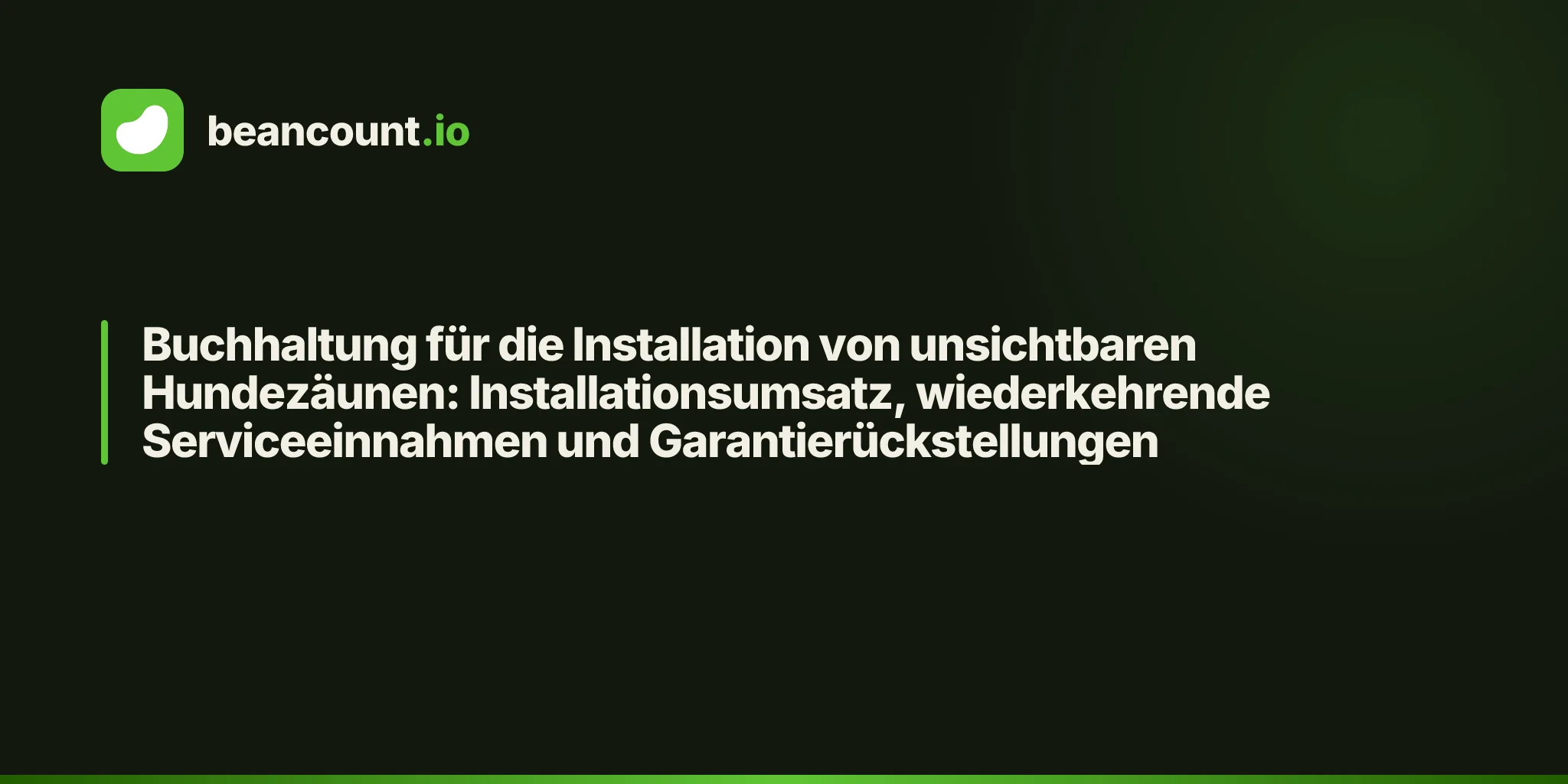 Buchhaltung für die Installation von unsichtbaren Hundezäunen: Installationsumsatz, wiederkehrende Serviceeinnahmen und Garantierückstellungen