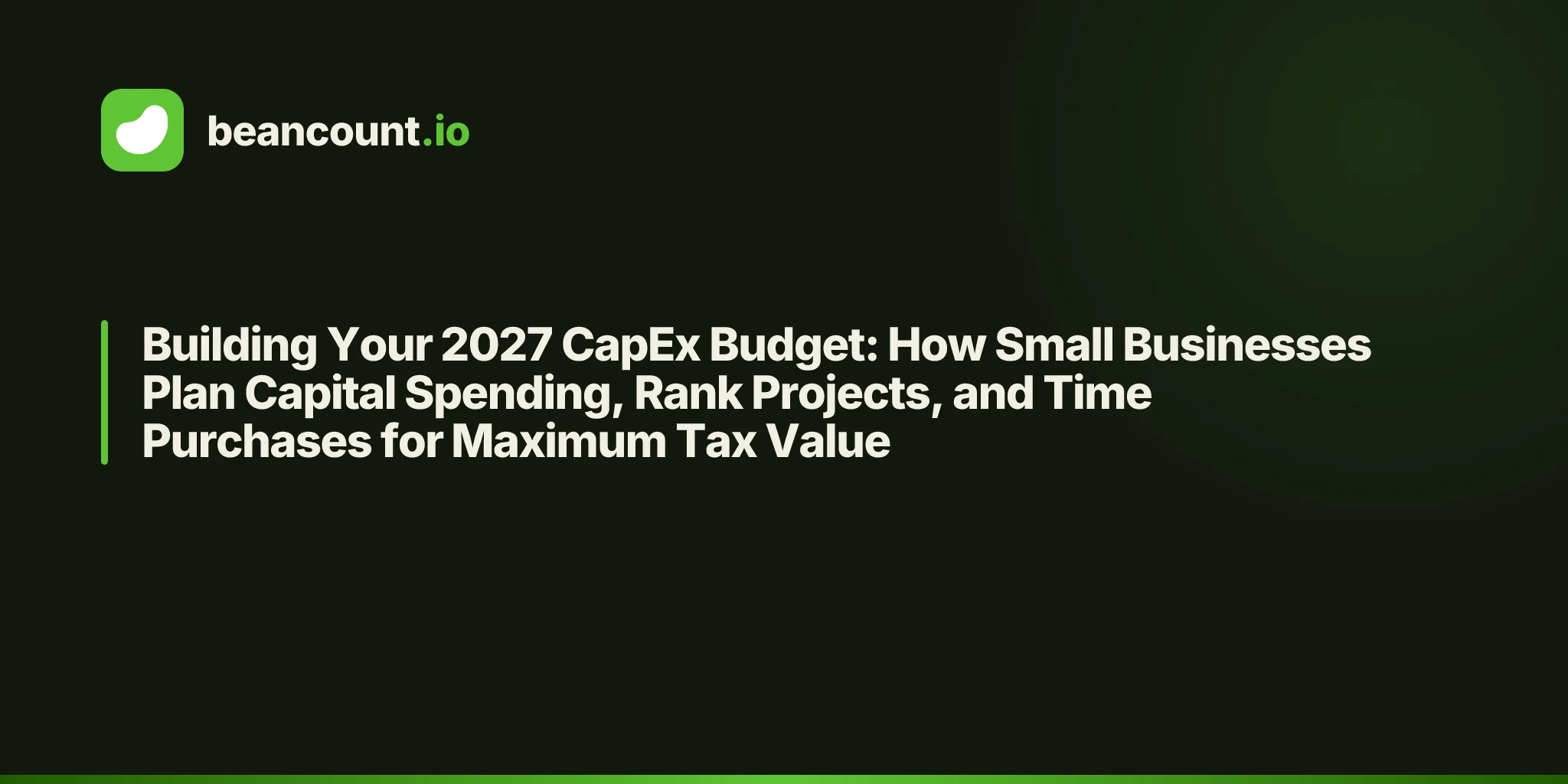 Building Your 2027 CapEx Budget: How Small Businesses Plan Capital Spending, Rank Projects, and Time Purchases for Maximum Tax Value