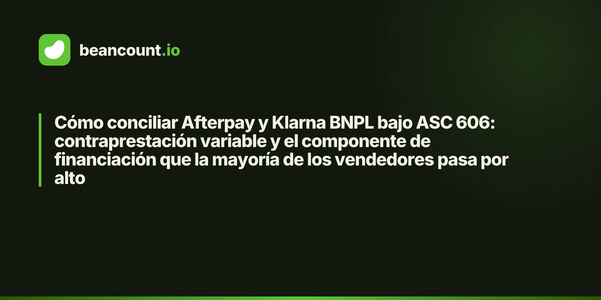 Cómo conciliar Afterpay y Klarna BNPL bajo ASC 606: contraprestación variable y el componente de financiación que la mayoría de los vendedores pasa por alto