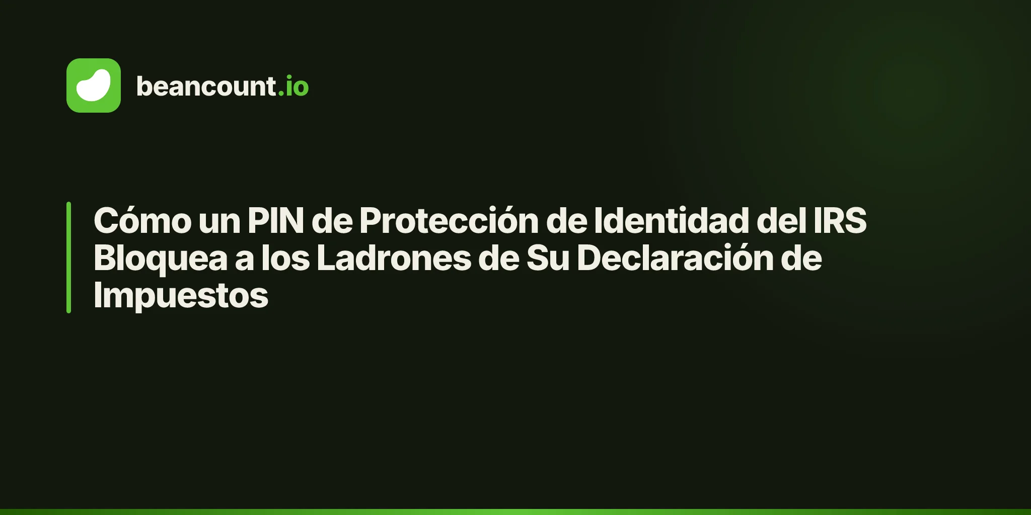 Cómo un PIN de Protección de Identidad del IRS Bloquea a los Ladrones de Su Declaración de Impuestos