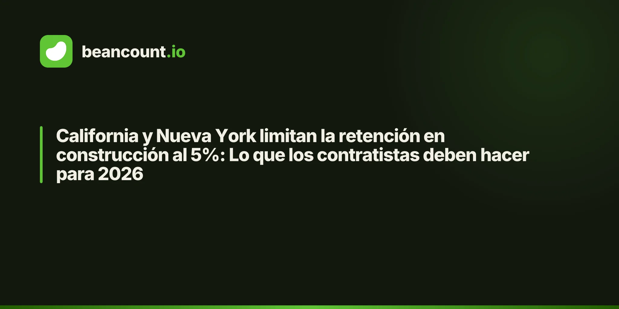 California y Nueva York limitan la retención en construcción al 5%: Lo que los contratistas deben hacer para 2026