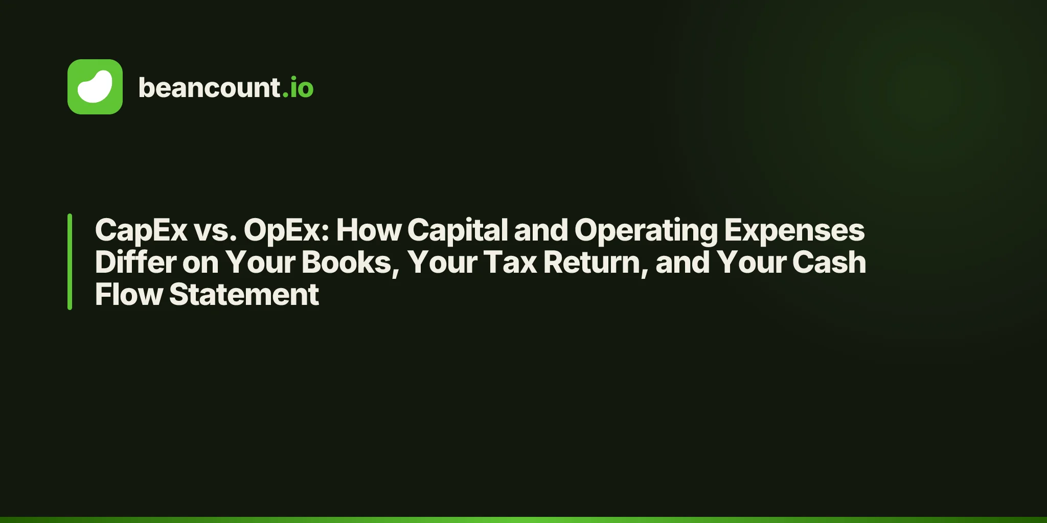 CapEx vs. OpEx: How Capital and Operating Expenses Differ on Your Books, Your Tax Return, and Your Cash Flow Statement