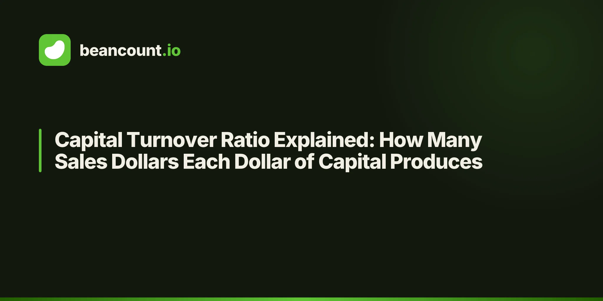 Capital Turnover Ratio Explained: How Many Sales Dollars Each Dollar of Capital Produces