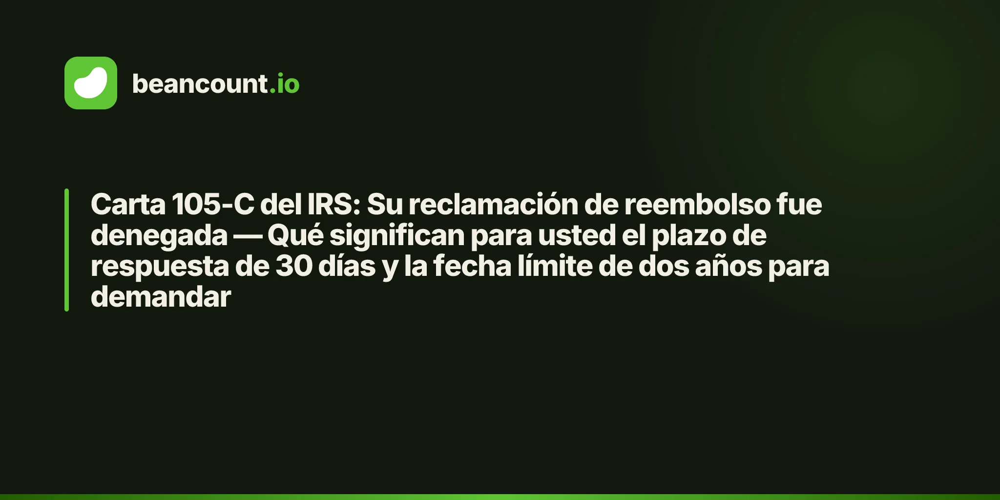 Carta 105-C del IRS: Su reclamación de reembolso fue denegada — Qué significan para usted el plazo de respuesta de 30 días y la fecha límite de dos años para demandar